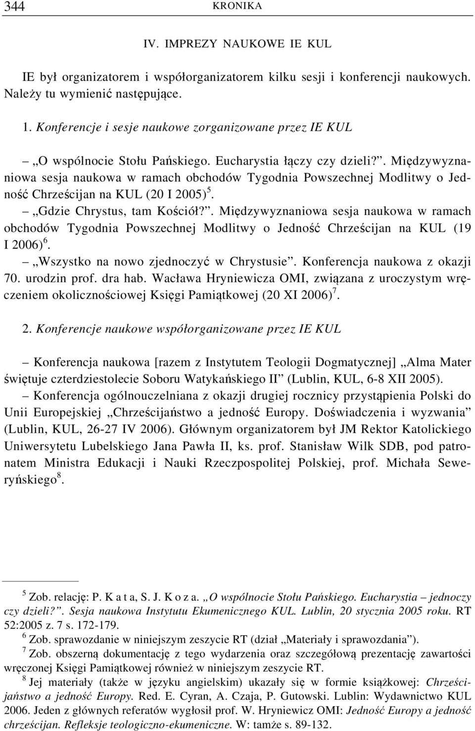. Międzywyznaniowa sesja naukowa w ramach obchodów Tygodnia Powszechnej Modlitwy o Jedność Chrześcijan na KUL (20 I 2005) 5. Gdzie Chrystus, tam Kościół?