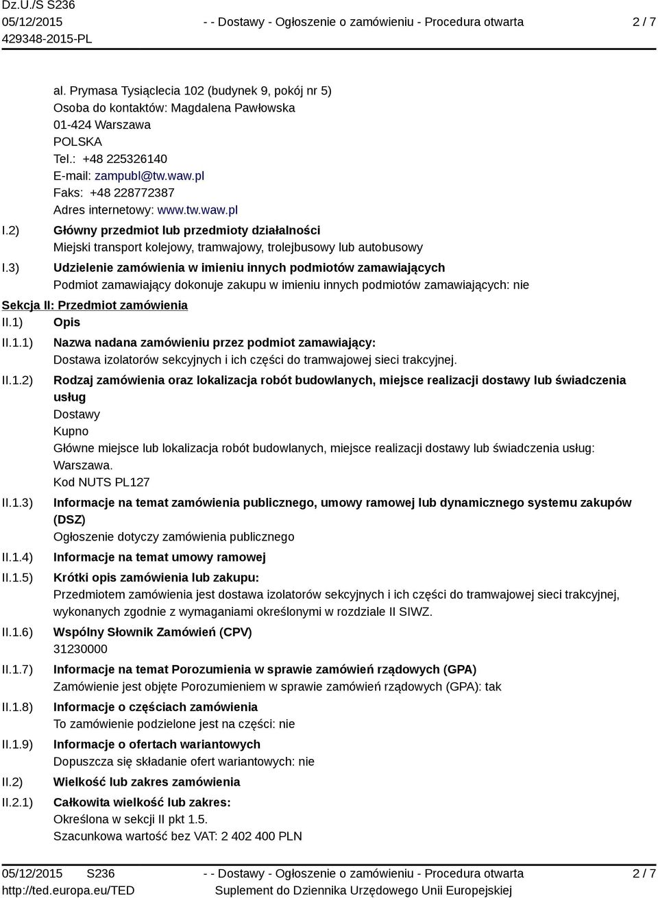 dokonuje zakupu w imieniu innych podmiotów zamawiających: nie Sekcja II: Przedmiot zamówienia II.1) Opis II.1.1) II.1.2)