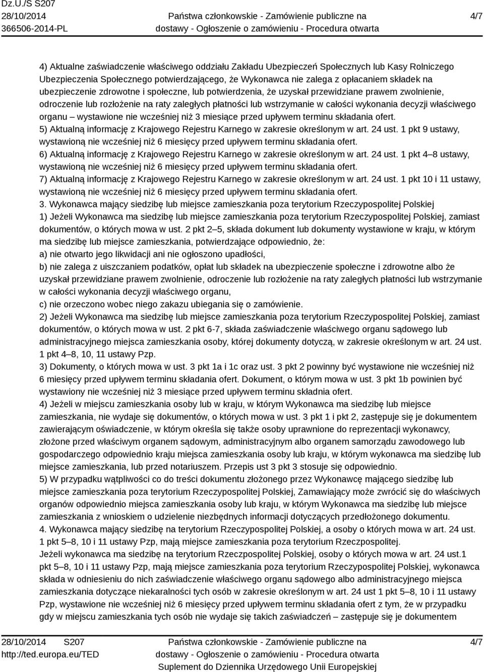 właściwego organu wystawione nie wcześniej niż 3 miesiące przed upływem terminu składania ofert. 5) Aktualną informację z Krajowego Rejestru Karnego w zakresie określonym w art. 24 ust.