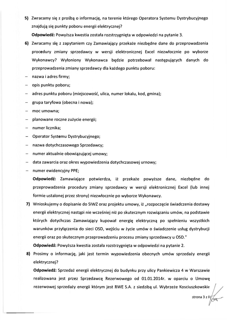 6) Zwracamy się z zapytaniem czy Zamawiający przekaże niezbędne dane do przeprowadzenia procedury zmiany sprzedawcy w wersji elektronicznej Excel niezwłocznie po wyborze Wykonawcy?