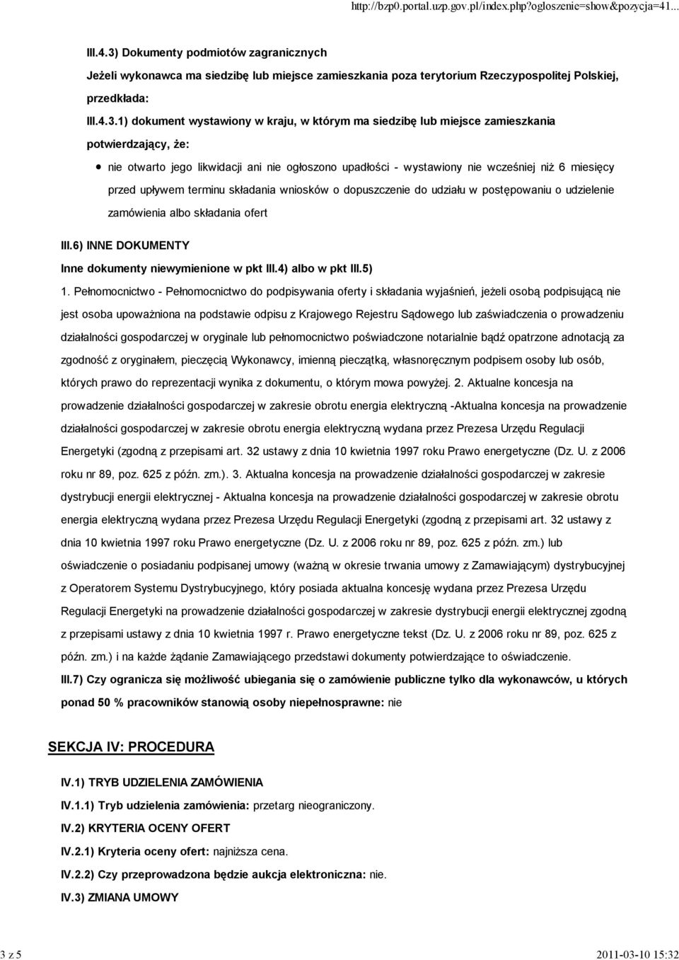 terminu składania wniosków o dopuszczenie do udziału w postępowaniu o udzielenie zamówienia albo składania ofert III.6) INNE DOKUMENTY Inne dokumenty niewymienione w pkt III.4) albo w pkt III.5) 1.