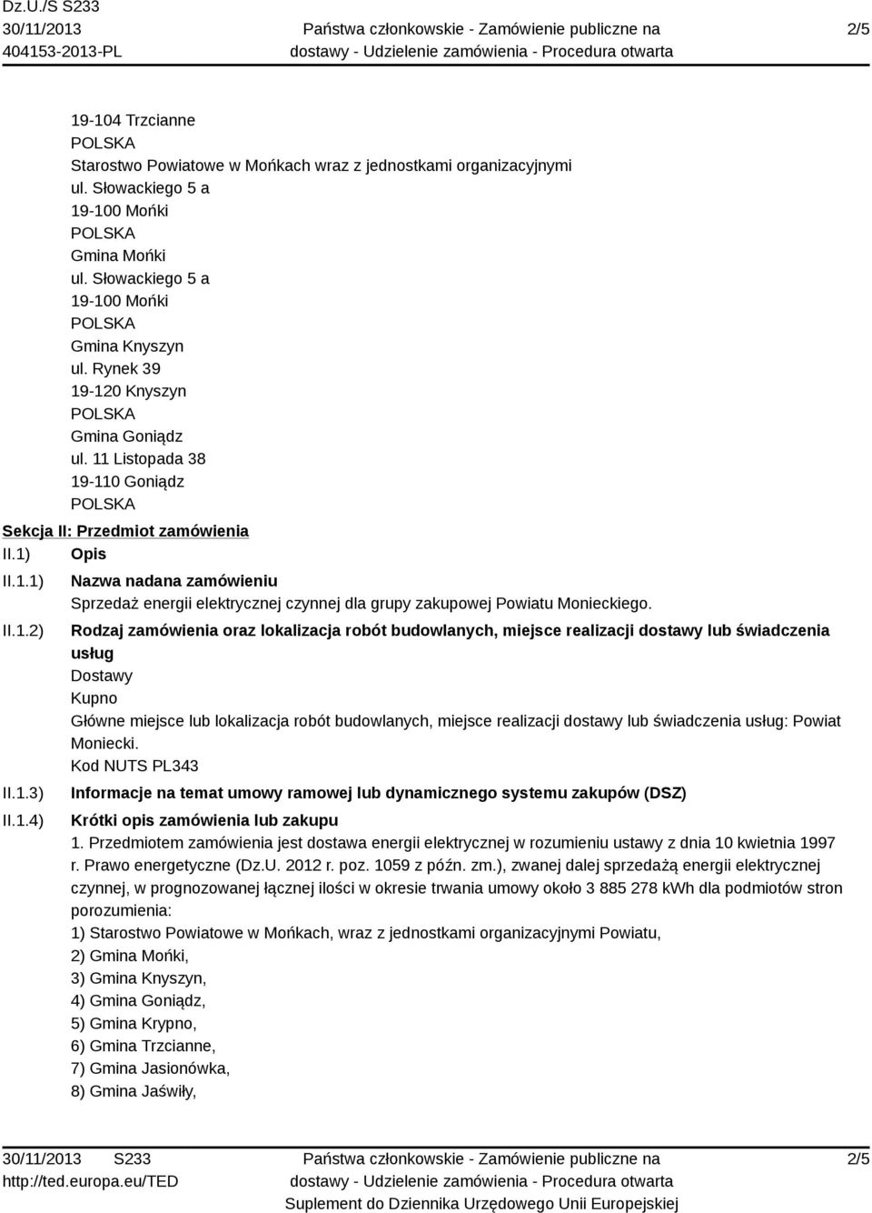 Rodzaj zamówienia oraz lokalizacja robót budowlanych, miejsce realizacji dostawy lub świadczenia usług Dostawy Kupno Główne miejsce lub lokalizacja robót budowlanych, miejsce realizacji dostawy lub