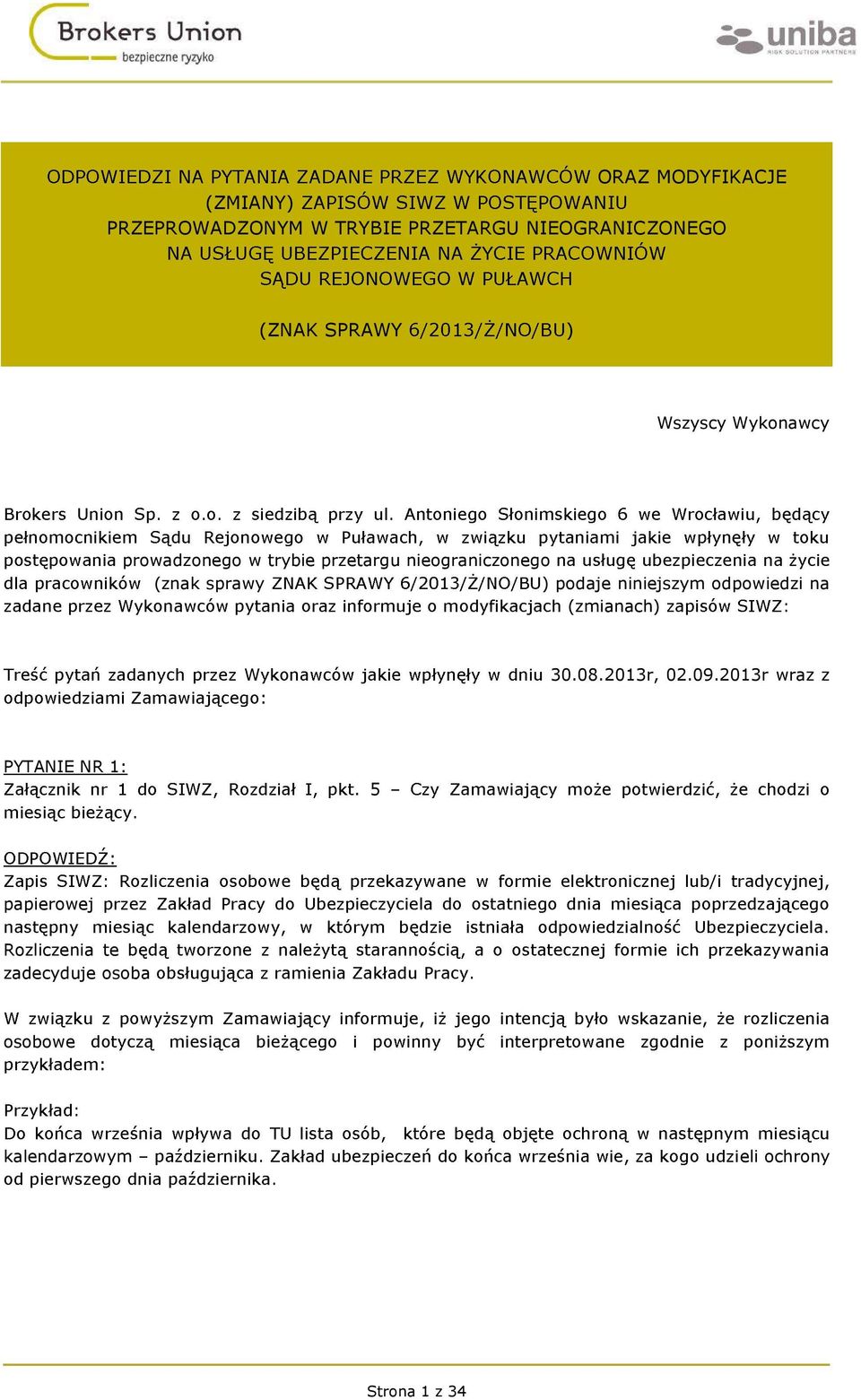 niniejszym odpowiedzi na (zmianach) W : 30.08.2013r, 02.09.2013r wraz z PYTANIE NR 1:.