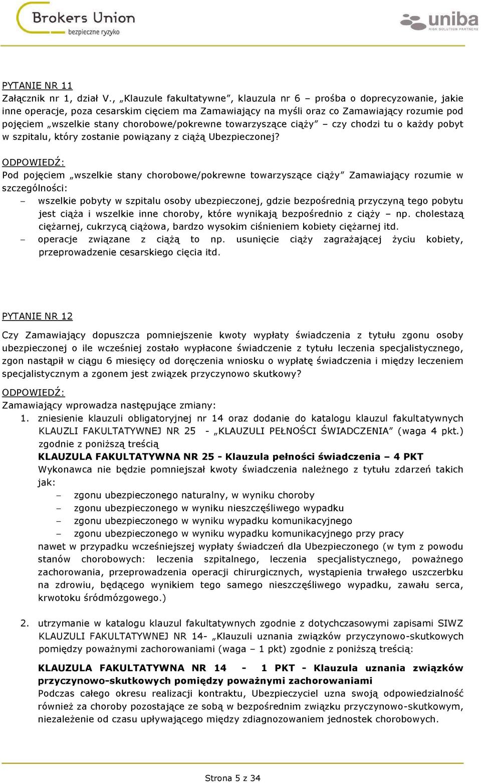 ) KLAUZULA FAKULTATYWNA NR 25 4 PKT jak: zgonu ubezpieczonego naturalny, w wyniku choroby zgonu ubezpieczonego w wyniku wypadku komunikacyjnego zgonu