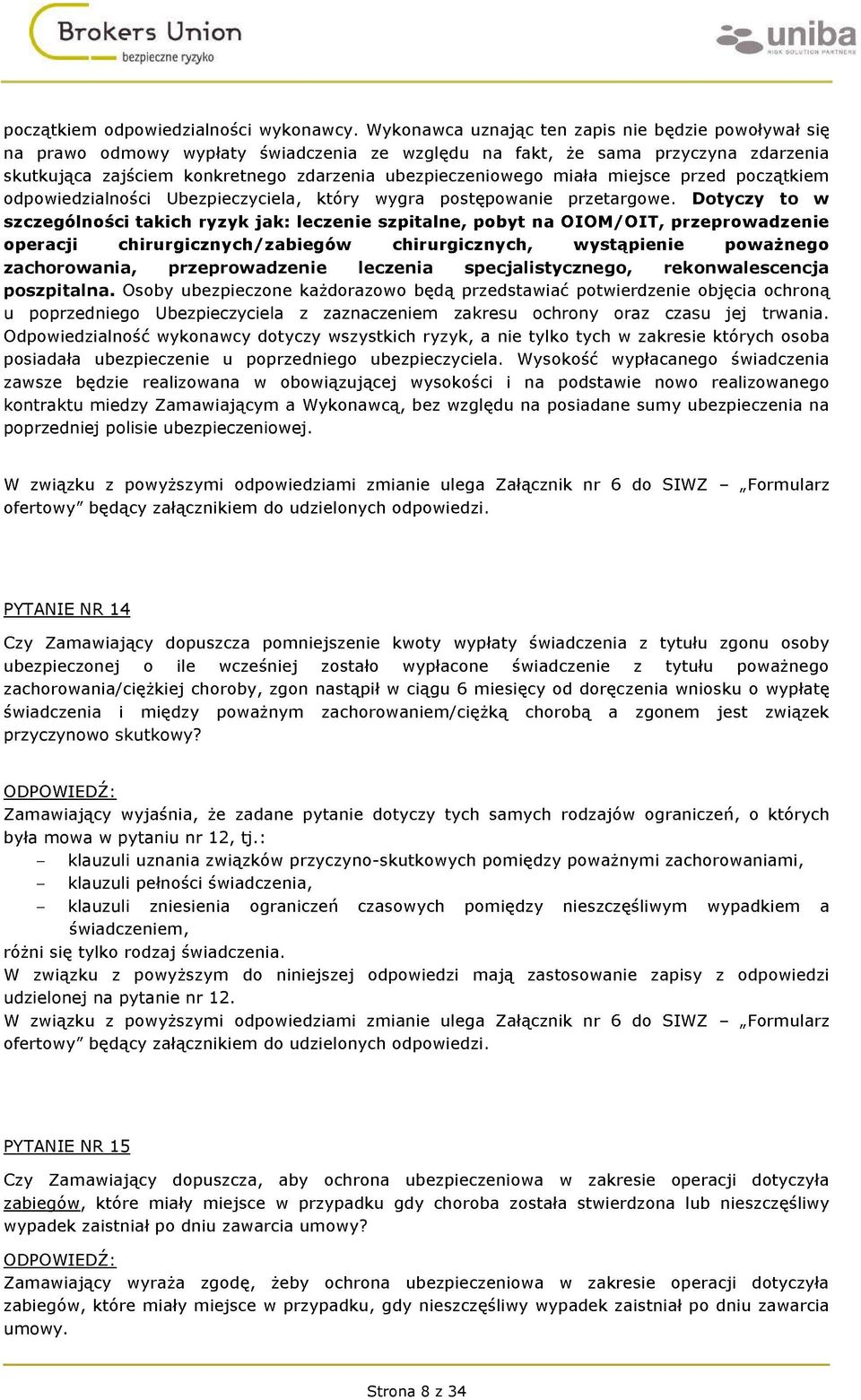 kontraktu miedzy poprzedniej polisie ubezpieczeniowej. PYTANIE NR 14 przyczynowo skutkowy?