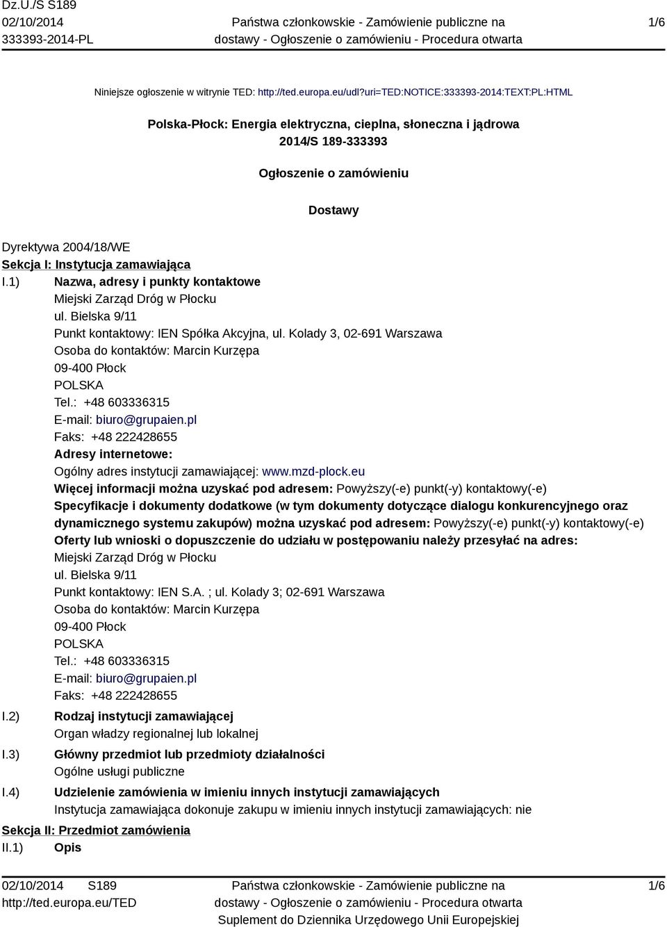 zamawiająca I.1) Nazwa, adresy i punkty kontaktowe Miejski Zarząd Dróg w Płocku ul. Bielska 9/11 Punkt kontaktowy: IEN Spółka Akcyjna, ul.