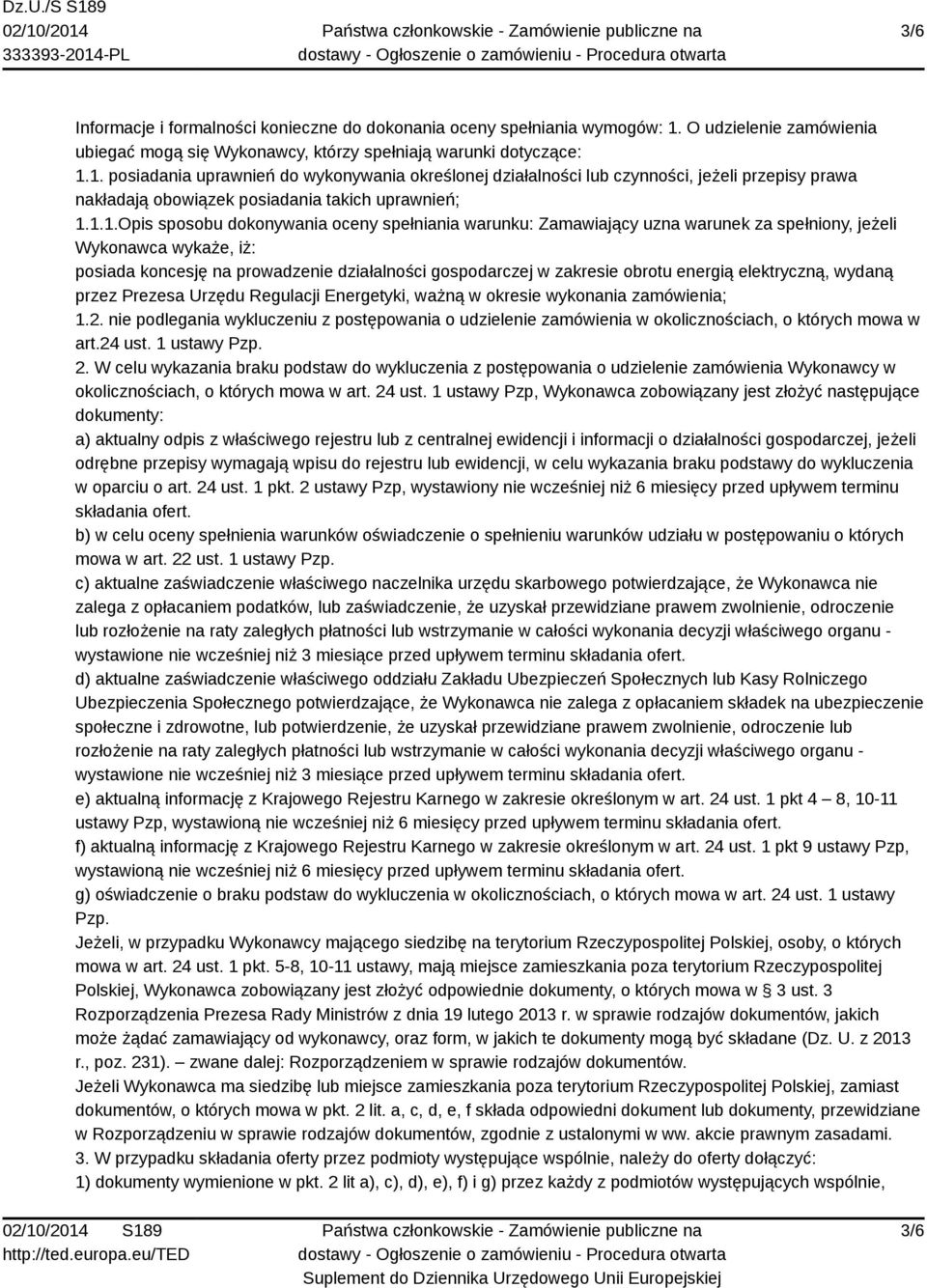 1. posiadania uprawnień do wykonywania określonej działalności lub czynności, jeżeli przepisy prawa nakładają obowiązek posiadania takich uprawnień; 1.1.1.Opis sposobu dokonywania oceny spełniania