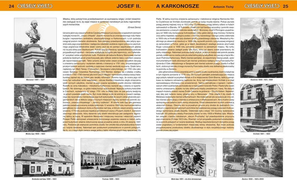 (Ernest Denis) Uznanie jakim się cieszył w Kotlinie Czeskiej mniejszym już znacznie w sąsiednich ziemiach rozległej monarchii, cesarz chłopski Józef II, monarcha ze znienawidzonego rodu Habsburgów i