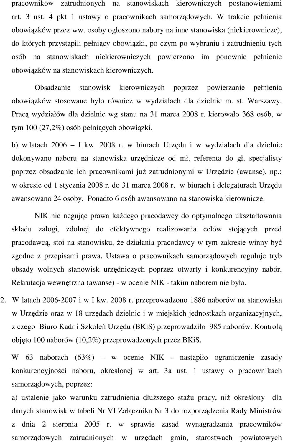 ponownie pełnienie obowiązków na stanowiskach kierowniczych. Obsadzanie stanowisk kierowniczych poprzez powierzanie pełnienia obowiązków stosowane było równieŝ w wydziałach dla dzielnic m. st. Warszawy.