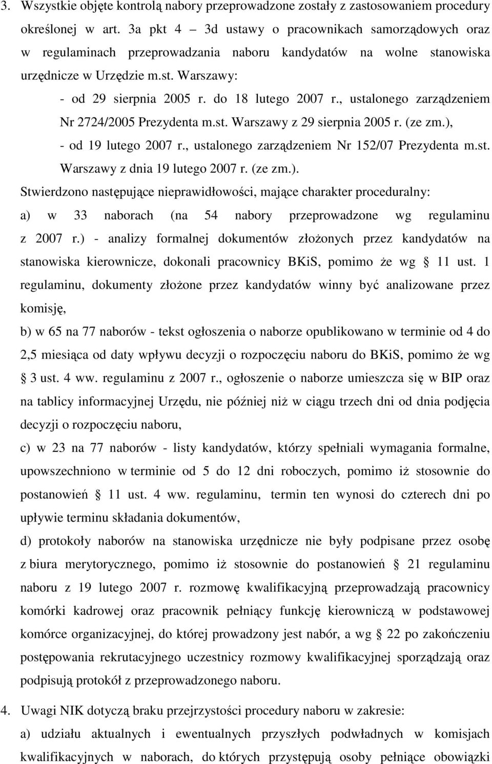 do 18 lutego 2007 r., ustalonego zarządzeniem Nr 2724/2005 Prezydenta m.st. Warszawy z 29 sierpnia 2005 r. (ze zm.), - od 19 lutego 2007 r., ustalonego zarządzeniem Nr 152/07 Prezydenta m.st. Warszawy z dnia 19 lutego 2007 r.