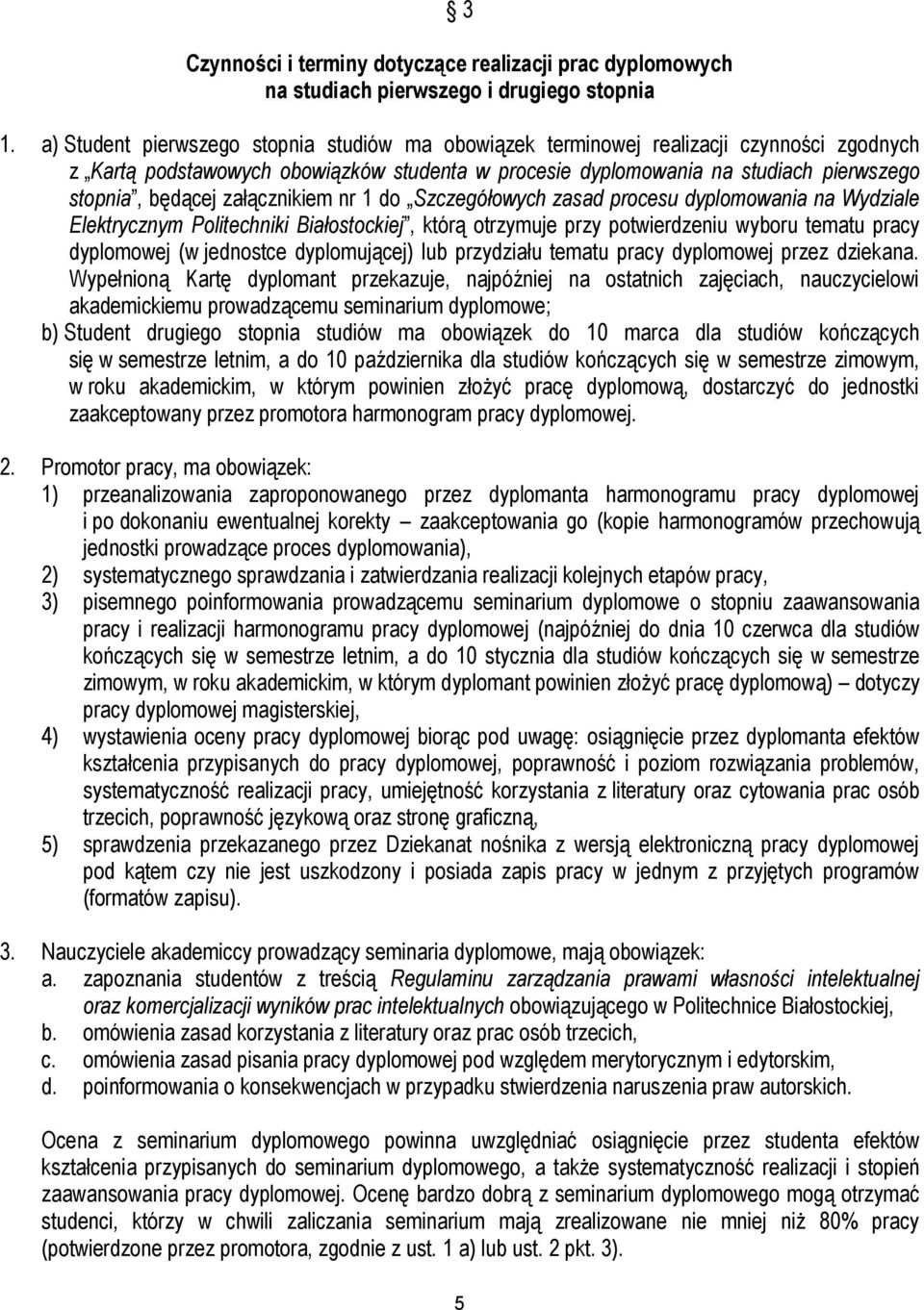 załącznikiem nr 1 do Szczegółowych zasad procesu dyplomowania na Wydziale Elektrycznym Politechniki Białostockiej, którą otrzymuje przy potwierdzeniu wyboru tematu pracy dyplomowej (w jednostce