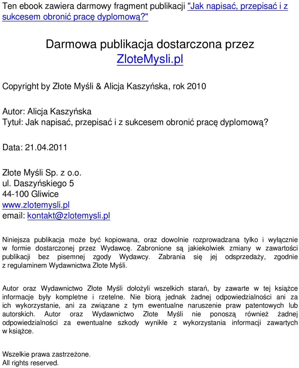 Daszyńskiego 5 44-100 Gliwice www.zlotemysli.pl email: kontakt@zlotemysli.pl Niniejsza publikacja może być kopiowana, oraz dowolnie rozprowadzana tylko i wyłącznie w formie dostarczonej przez Wydawcę.
