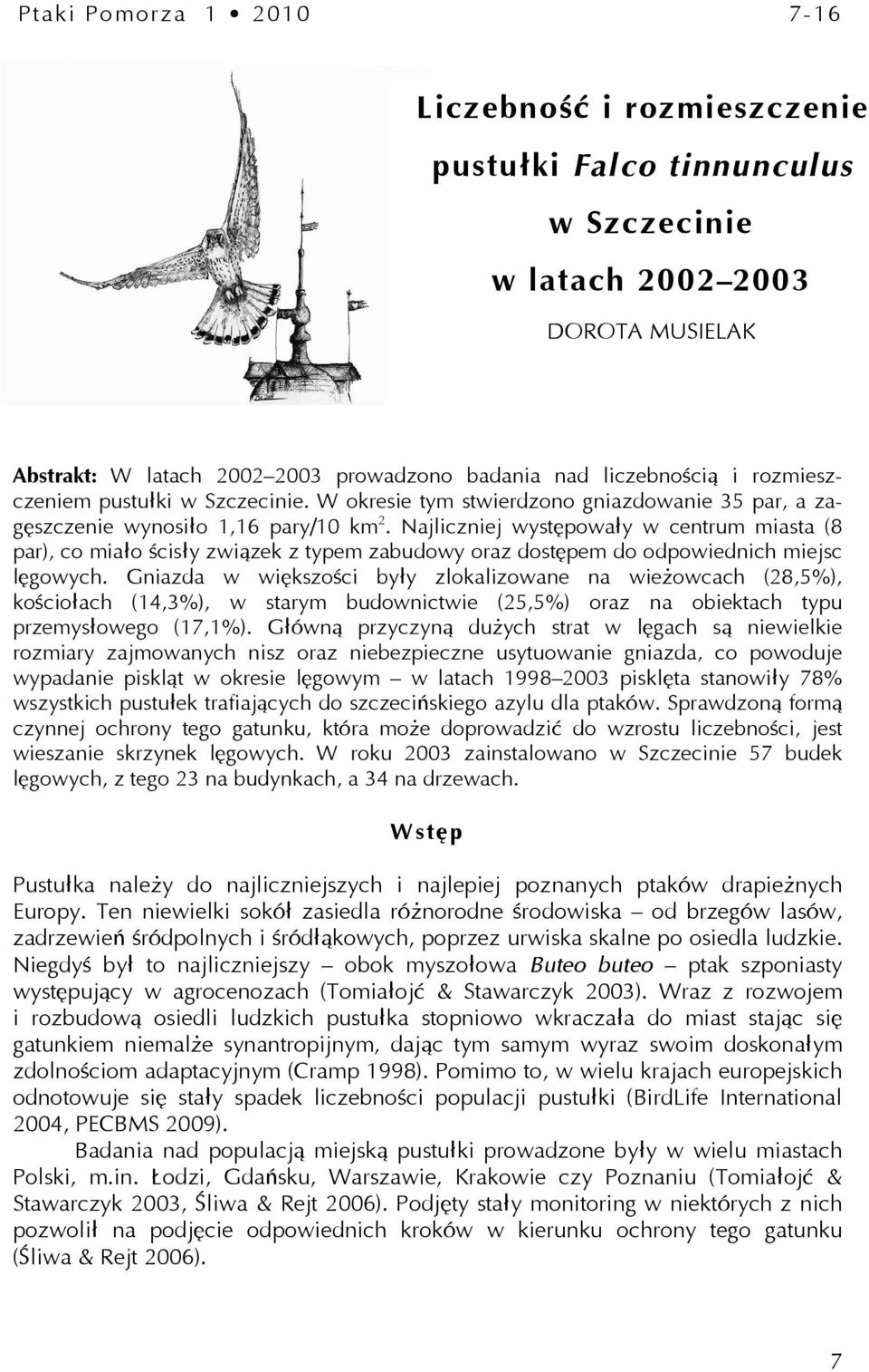 Najliczniej występowały w centrum miasta (8 par), co miało ścisły związek z typem zabudowy oraz dostępem do odpowiednich miejsc lęgowych.