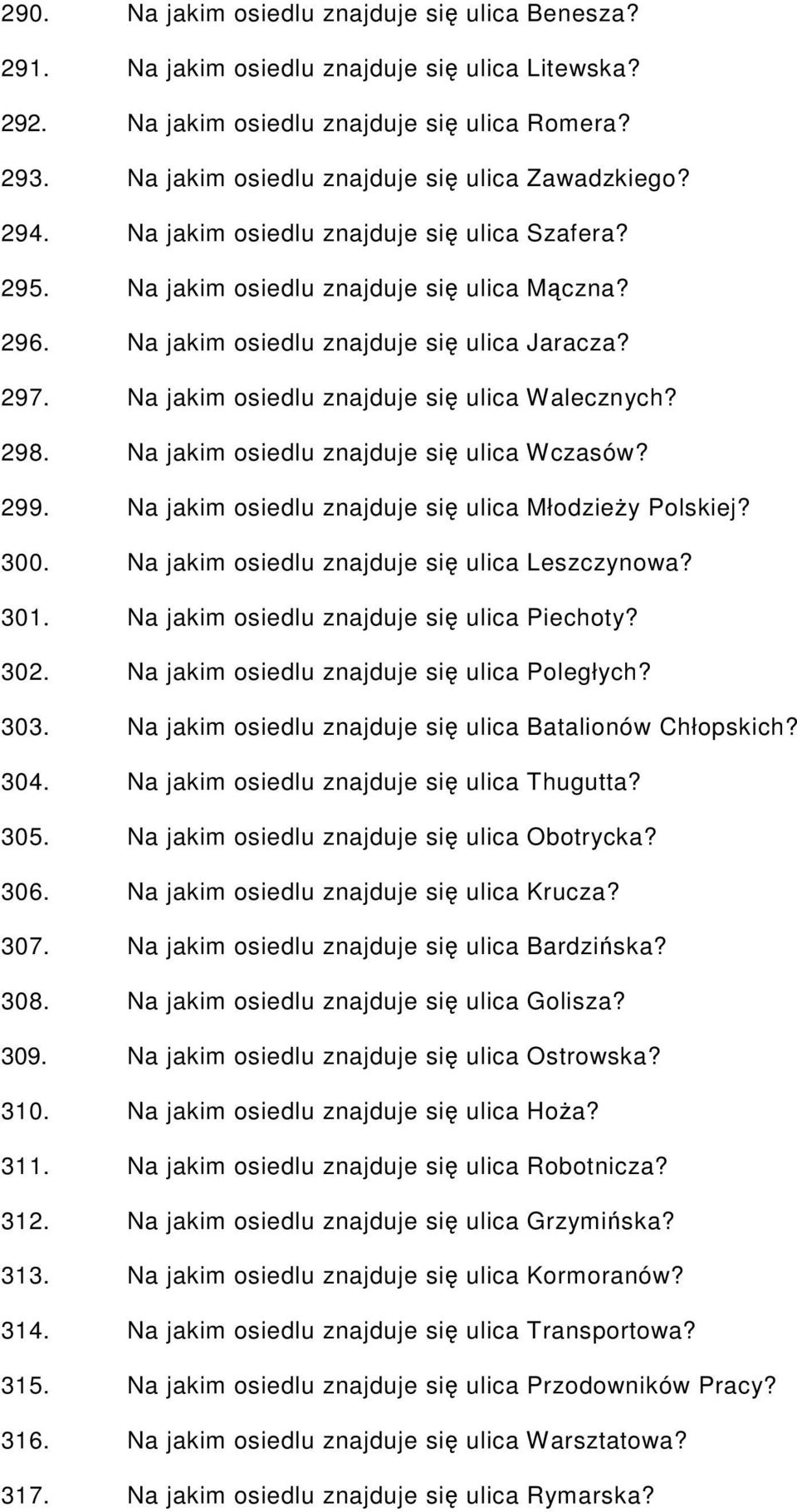 297. Na jakim osiedlu znajduje się ulica Walecznych? 298. Na jakim osiedlu znajduje się ulica Wczasów? 299. Na jakim osiedlu znajduje się ulica MłodzieŜy Polskiej? 300.