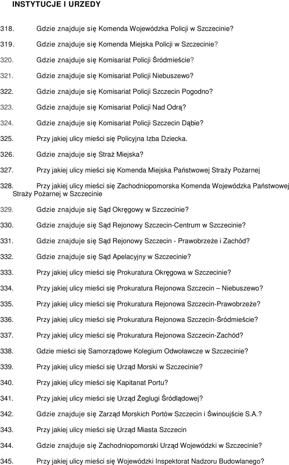 Gdzie znajduje się Komisariat Policji Nad Odrą? 324. Gdzie znajduje się Komisariat Policji Szczecin Dąbie? 325. Przy jakiej ulicy mieści się Policyjna Izba Dziecka. 326.