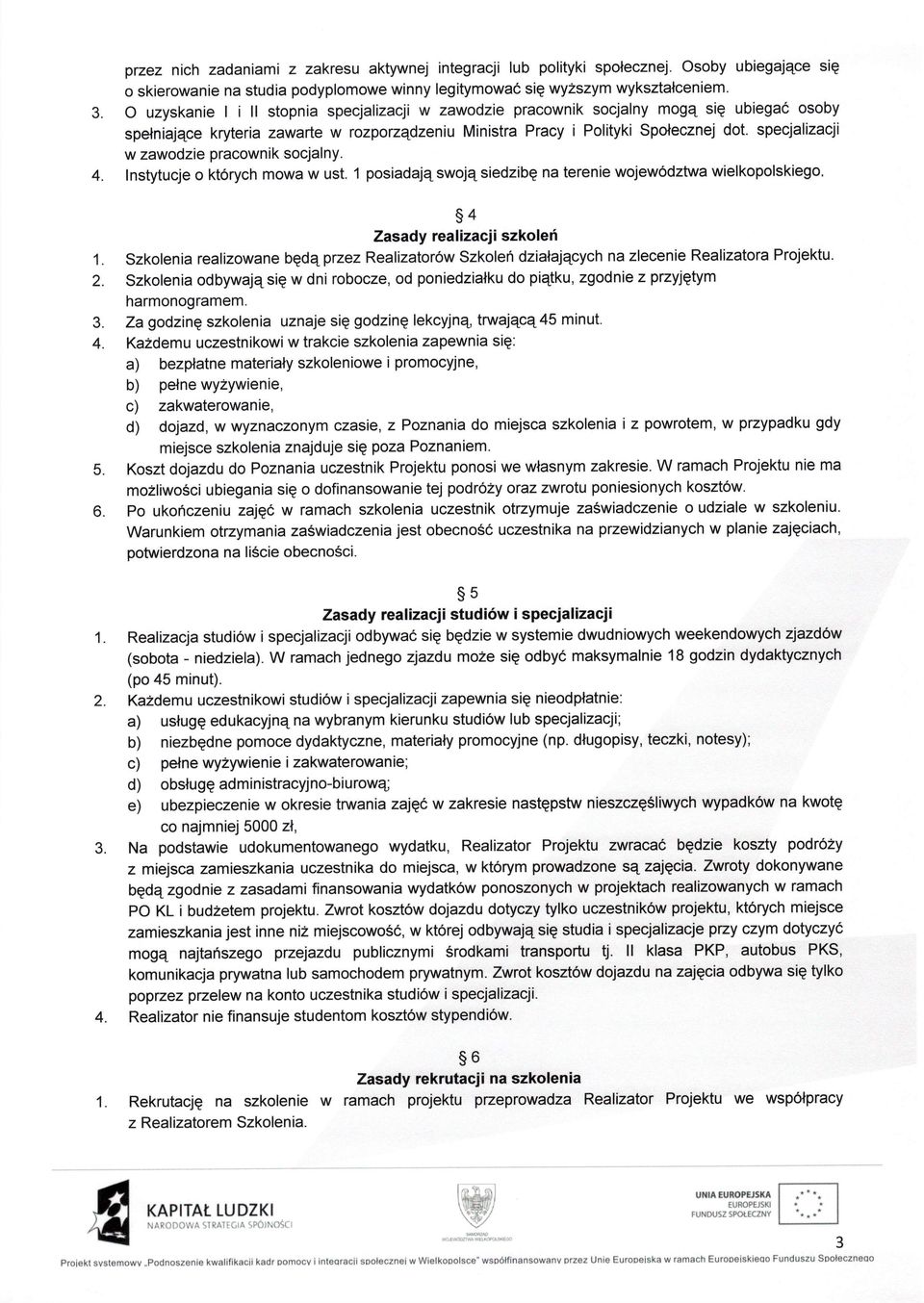 specjalizacj w zawodzie pracownik socjalny. 4. nstytucje o kt6rych mowa w ust. 1 posiadajq swojq siedzibg na terenie wojewodztwa wielkopolskiego, s4 Zasady realizacii szkolef 1.