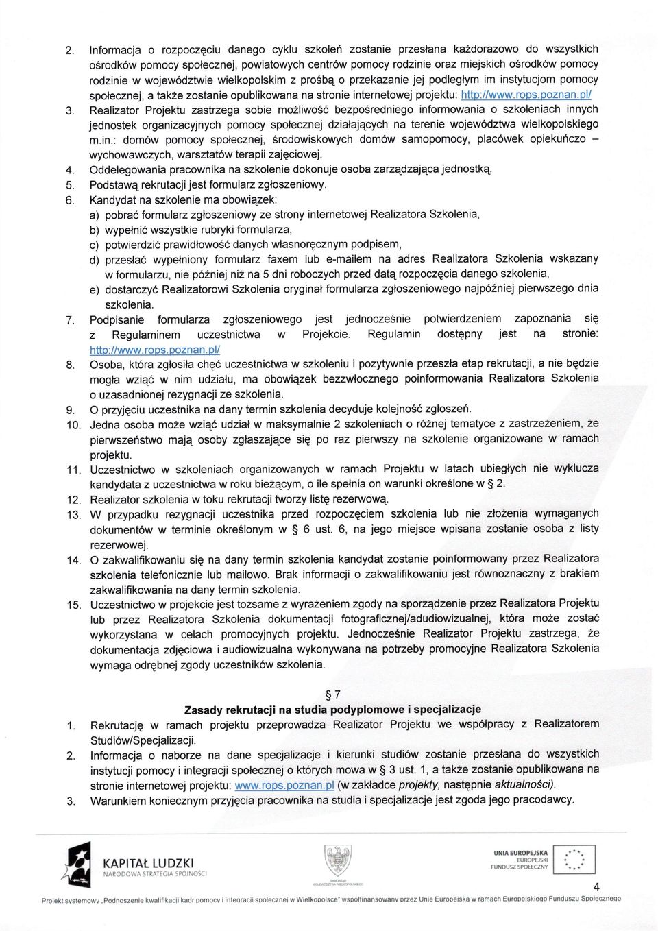 Realizator Projektu zaslrzega sobie mozliwo66 bezposredniego informowania o szkoleniach innych jednostek organizacyjnych pomocy spolecznej dzialajqcych na terenie wojew6dztwa wielkopolskiego m.in.: dom6w pomocy spolecznej, Srodowiskowych dom6w samopomocy, plac6wek opiekuhczo - wychowawczych, warsztatow terapii zajgciowej.