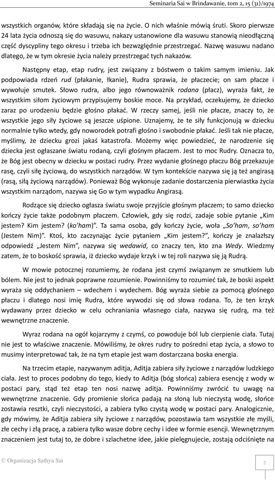 Nazwę wasuwu nadano dlatego, że w tym okresie życia należy przestrzegać tych nakazów. Następny etap, etap rudry, jest związany z bóstwem o takim samym imieniu.