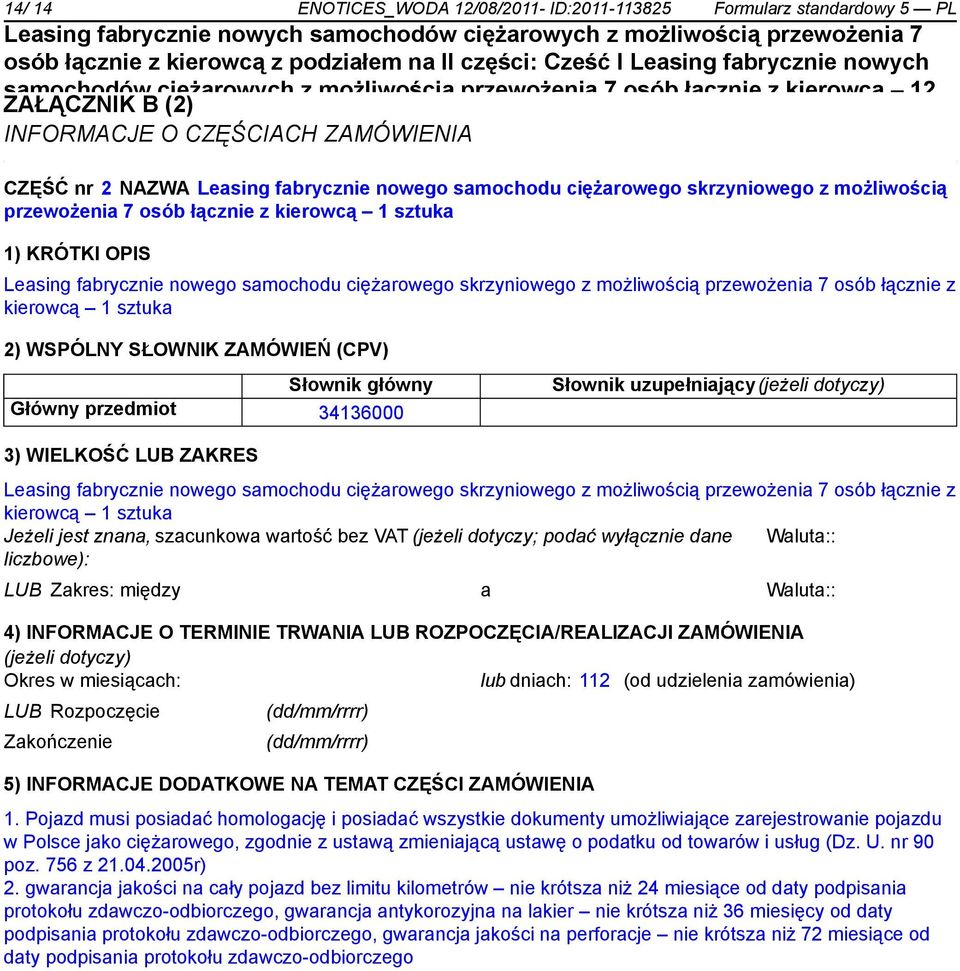 możliwością INFORMACJE przewożenia O CZĘŚCIACH 7 osób ZAMÓWIENIA łącz z kierowcą 1 sztuka CZĘŚĆ nr 2 NAZWA Leasing fabrycz nowego samochodu ciężarowego skrzyniowego z możliwością przewożenia 7 osób