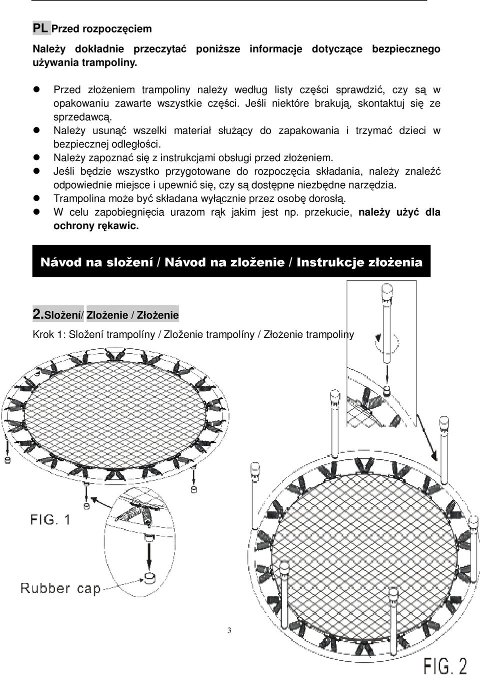 Naley usun wszelki materiał słucy do zapakowania i trzyma dzieci w bezpiecznej odległoci. Naley zapozna si z instrukcjami obsługi przed złoeniem.