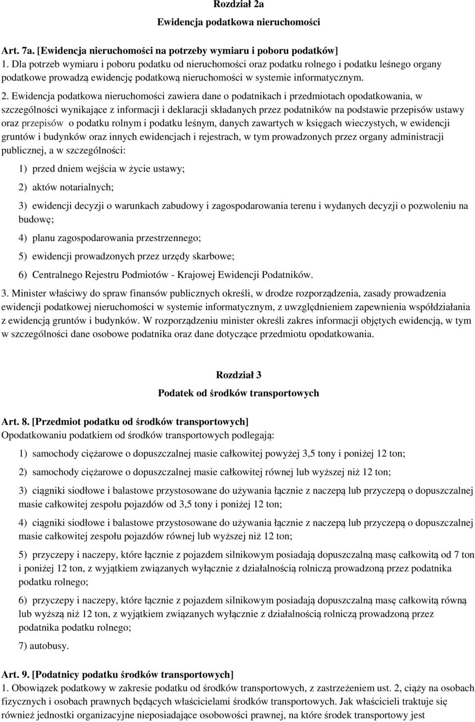 Ewidencja podatkowa nieruchomości zawiera dane o podatnikach i przedmiotach opodatkowania, w szczególności wynikające z informacji i deklaracji składanych przez podatników na podstawie przepisów