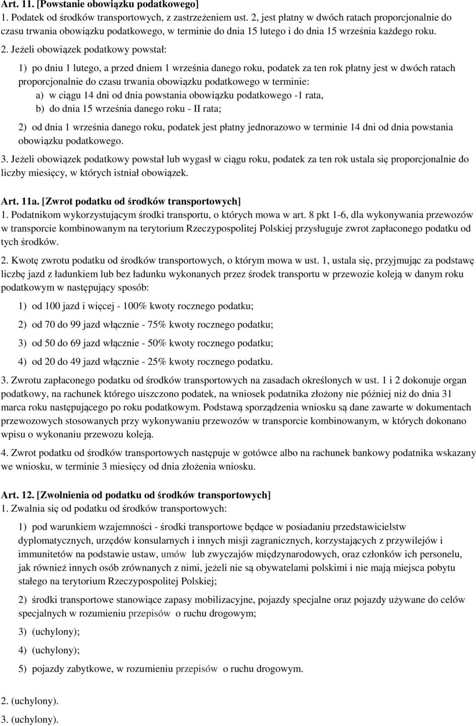 Jeżeli obowiązek podatkowy powstał: 1) po dniu 1 lutego, a przed dniem 1 września danego roku, podatek za ten rok płatny jest w dwóch ratach proporcjonalnie do czasu trwania obowiązku podatkowego w