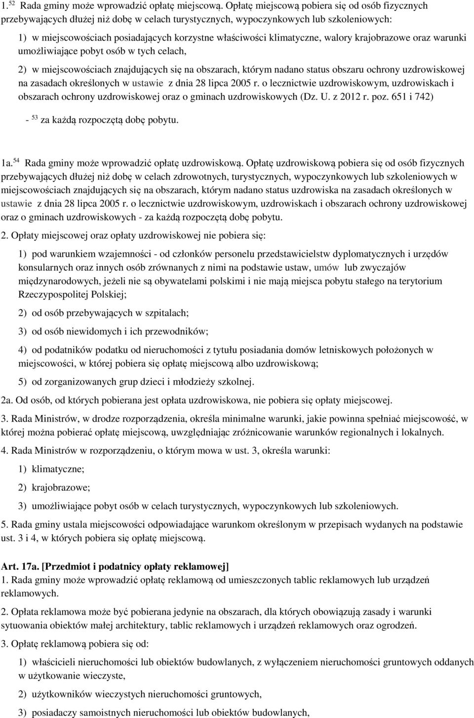 klimatyczne, walory krajobrazowe oraz warunki umożliwiające pobyt osób w tych celach, 2) w miejscowościach znajdujących się na obszarach, którym nadano status obszaru ochrony uzdrowiskowej na