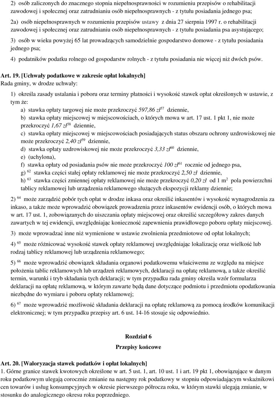 o rehabilitacji zawodowej i społecznej oraz zatrudnianiu osób niepełnosprawnych - z tytułu posiadania psa asystującego; 3) osób w wieku powyżej 65 lat prowadzących samodzielnie gospodarstwo domowe -