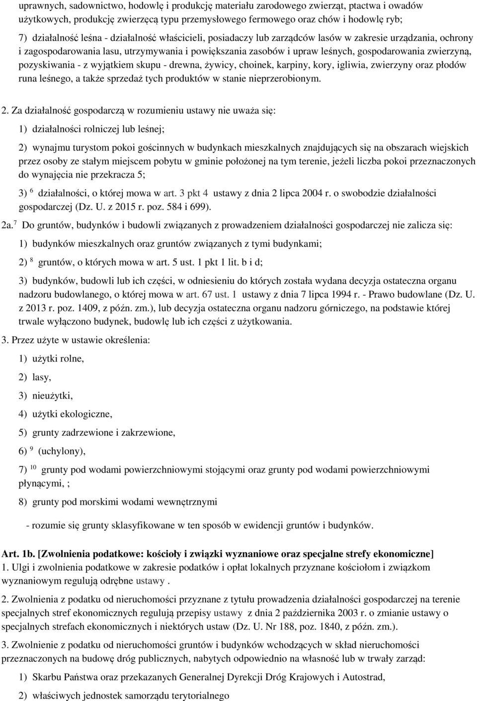 pozyskiwania - z wyjątkiem skupu - drewna, żywicy, choinek, karpiny, kory, igliwia, zwierzyny oraz płodów runa leśnego, a także sprzedaż tych produktów w stanie nieprzerobionym. 2.