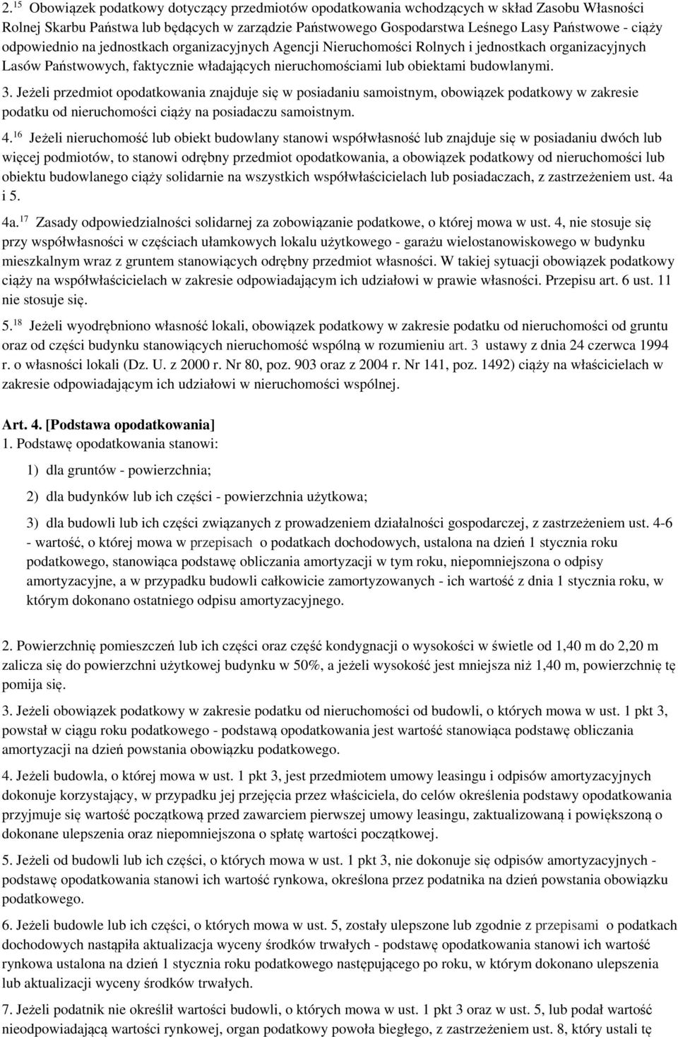 Jeżeli przedmiot opodatkowania znajduje się w posiadaniu samoistnym, obowiązek podatkowy w zakresie podatku od nieruchomości ciąży na posiadaczu samoistnym. 4.