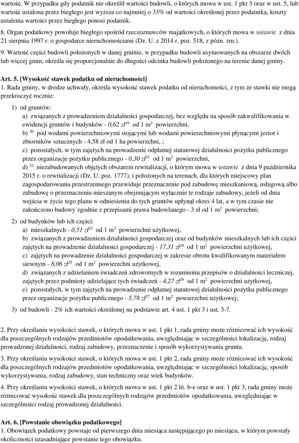Organ podatkowy powołuje biegłego spośród rzeczoznawców majątkowych, o których mowa w ustawie z dnia 21 sierpnia 1997 r. o gospodarce nieruchomościami (Dz. U. z 2014 r. poz. 518, z późn. zm.). 9.