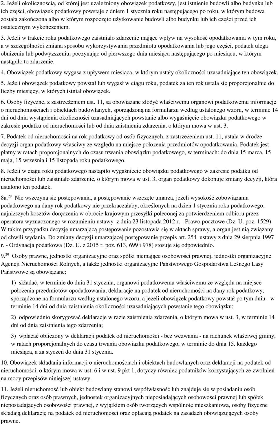 Jeżeli w trakcie roku podatkowego zaistniało zdarzenie mające wpływ na wysokość opodatkowania w tym roku, a w szczególności zmiana sposobu wykorzystywania przedmiotu opodatkowania lub jego części,