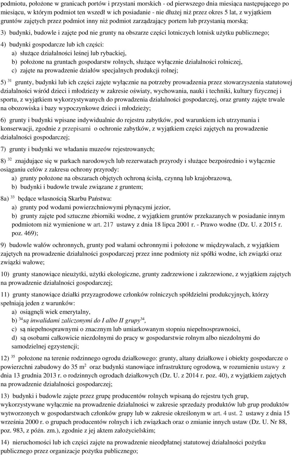 publicznego; 4) budynki gospodarcze lub ich części: a) służące działalności leśnej lub rybackiej, b) położone na gruntach gospodarstw rolnych, służące wyłącznie działalności rolniczej, c) zajęte na