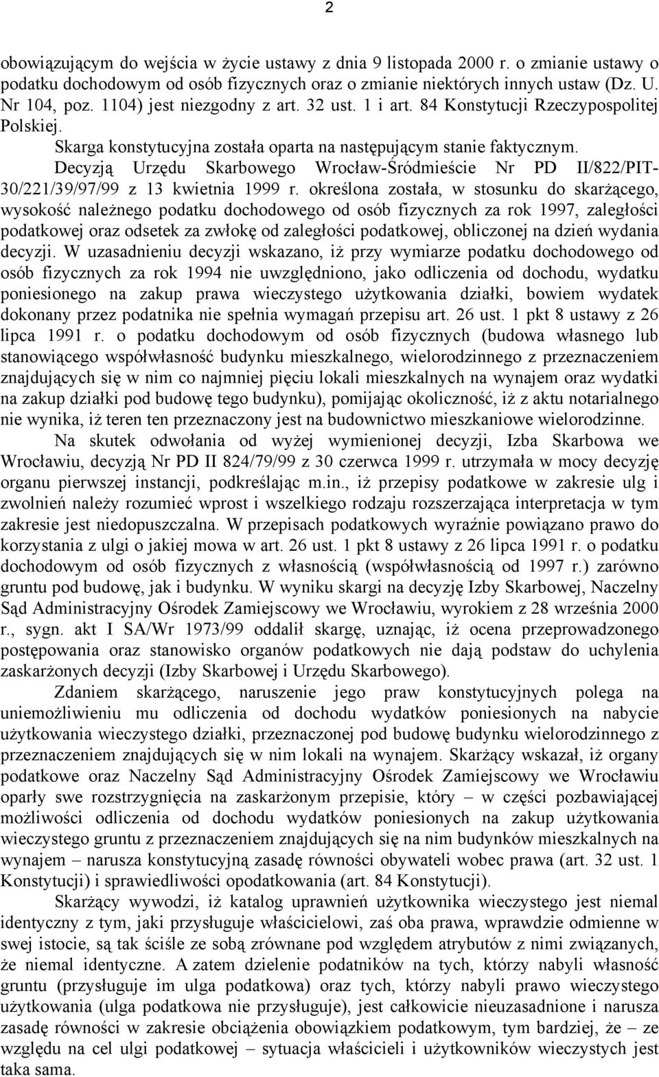 Decyzją Urzędu Skarbowego Wrocław-Śródmieście Nr PD II/822/PIT- 30/221/39/97/99 z 13 kwietnia 1999 r.