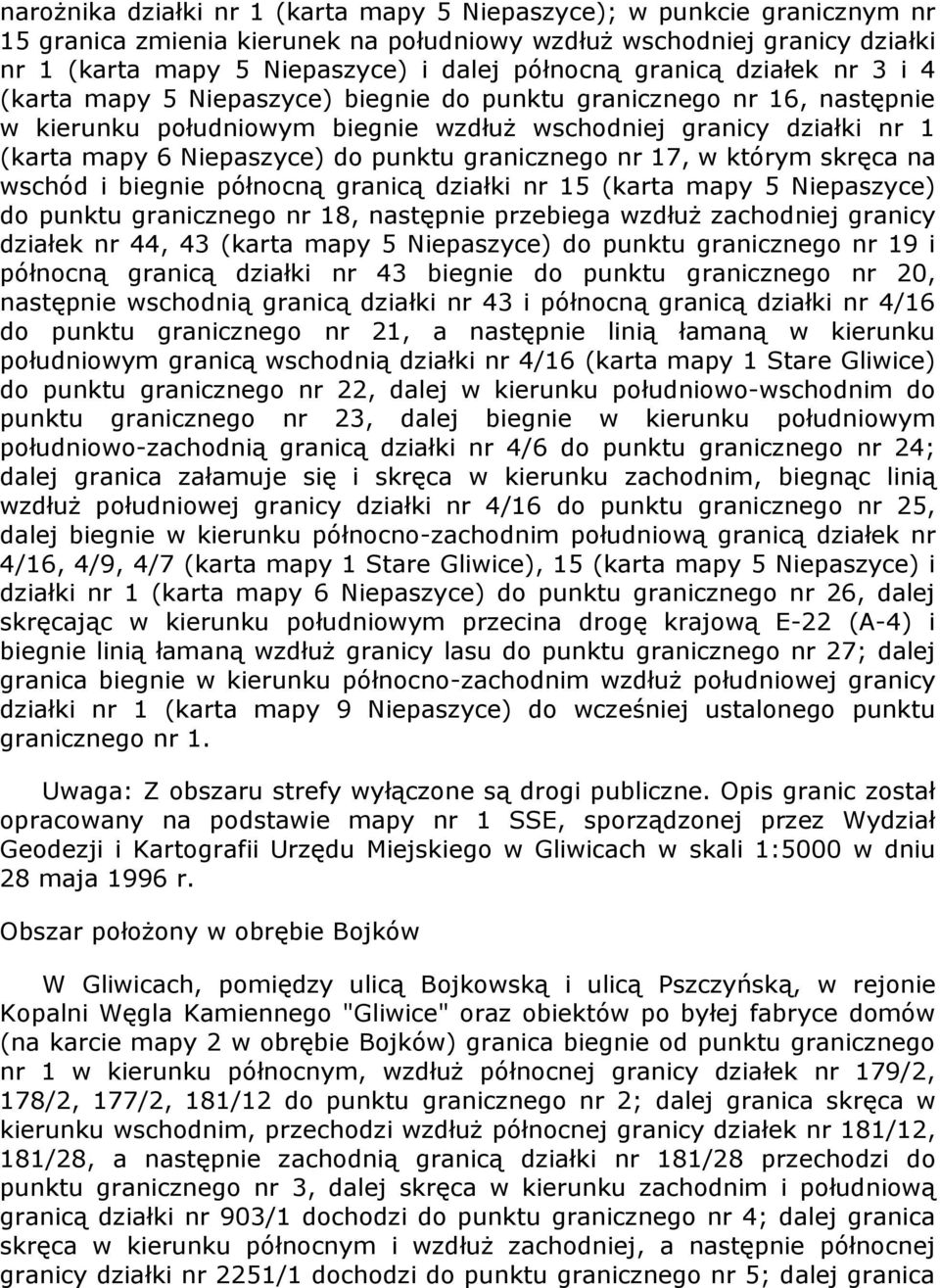 punktu granicznego nr 17, w którym skręca na wschód i biegnie północną granicą działki nr 15 (karta mapy 5 Niepaszyce) do punktu granicznego nr 18, następnie przebiega wzdłuż zachodniej granicy