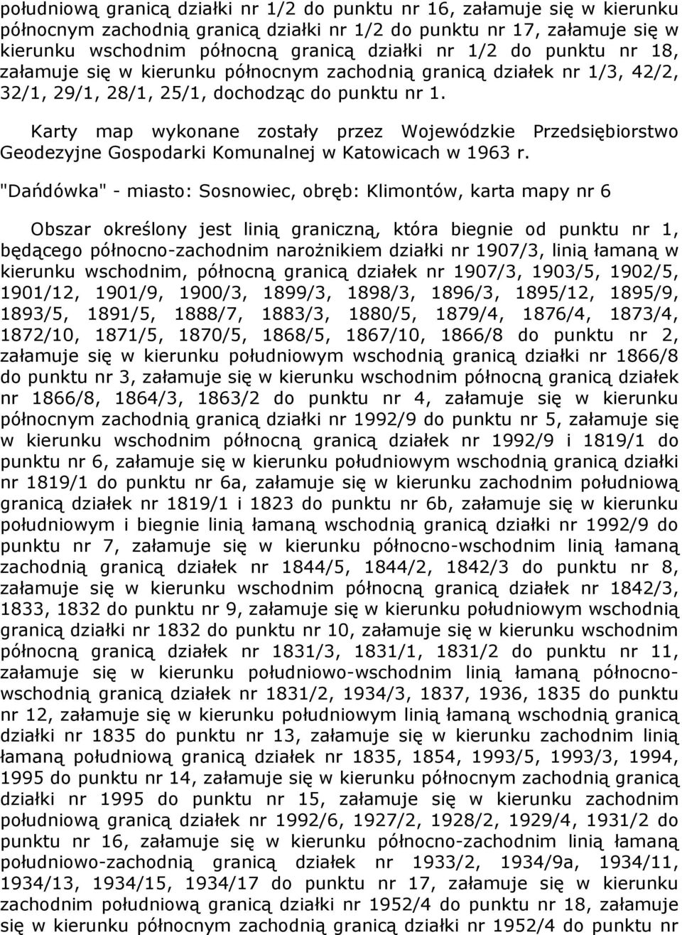 Karty map wykonane zostały przez Wojewódzkie Przedsiębiorstwo Geodezyjne Gospodarki Komunalnej w Katowicach w 1963 r.