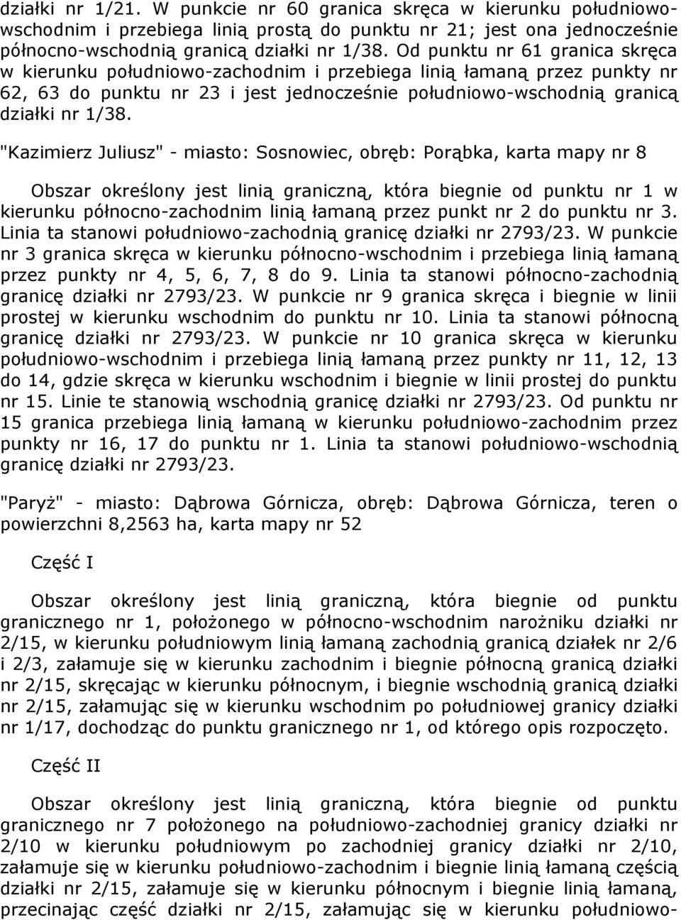 "Kazimierz Juliusz" - miasto: Sosnowiec, obręb: Porąbka, karta mapy nr 8 Obszar określony jest linią graniczną, która biegnie od punktu nr 1 w kierunku północno-zachodnim linią łamaną przez punkt nr