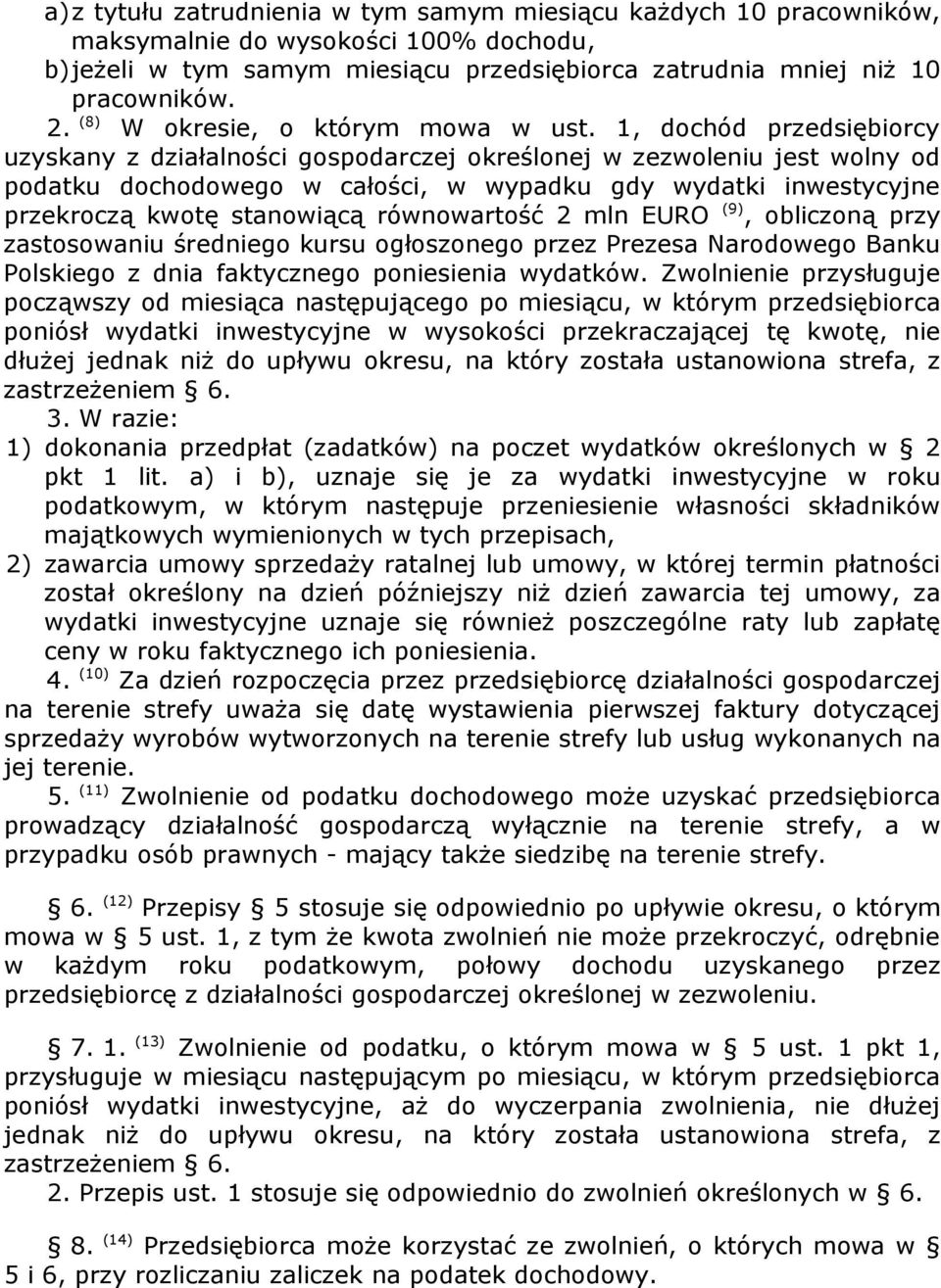 1, dochód przedsiębiorcy uzyskany z działalności gospodarczej określonej w zezwoleniu jest wolny od podatku dochodowego w całości, w wypadku gdy wydatki inwestycyjne przekroczą kwotę stanowiącą