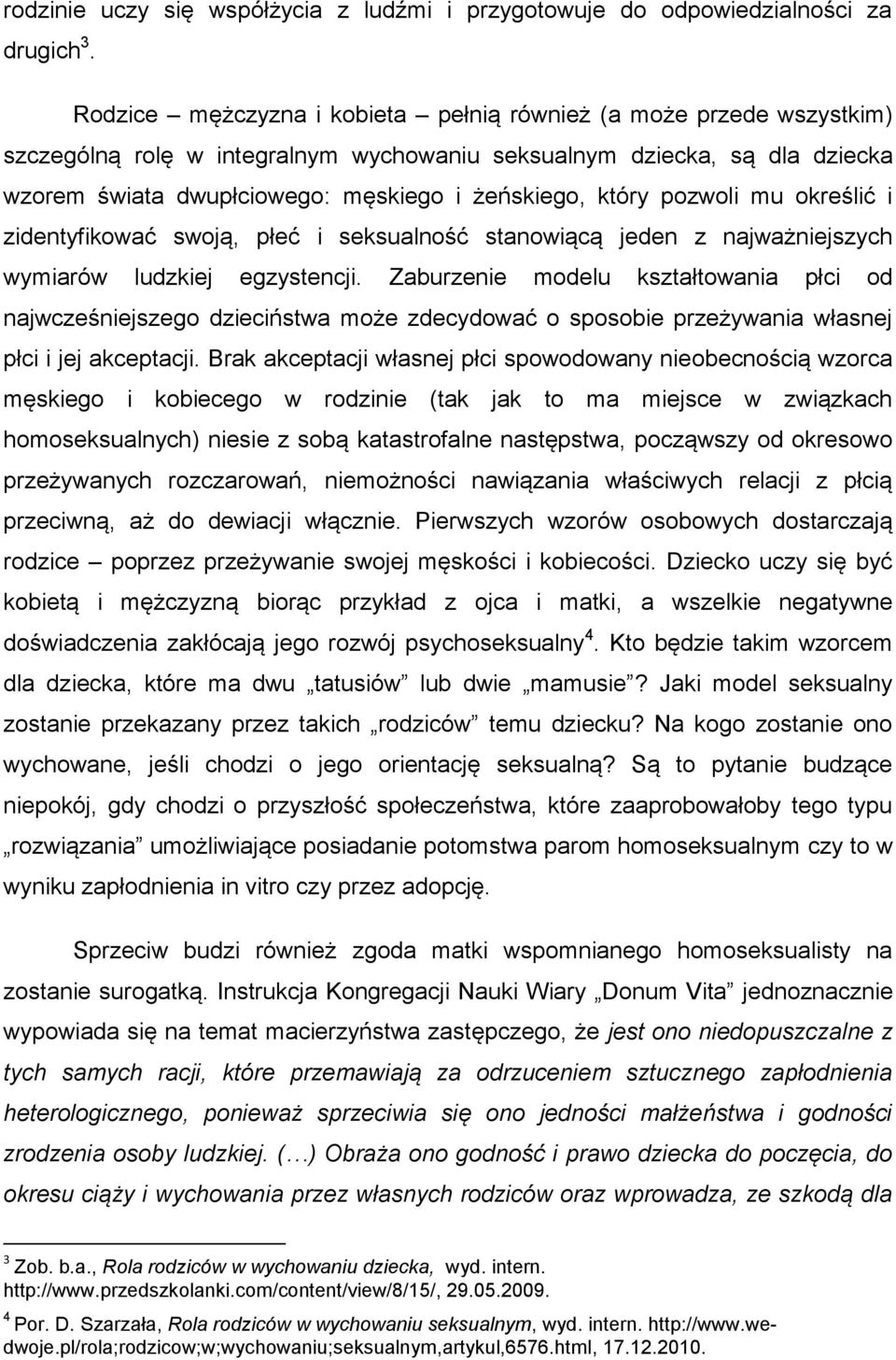 który pozwoli mu określić i zidentyfikować swoją, płeć i seksualność stanowiącą jeden z najważniejszych wymiarów ludzkiej egzystencji.