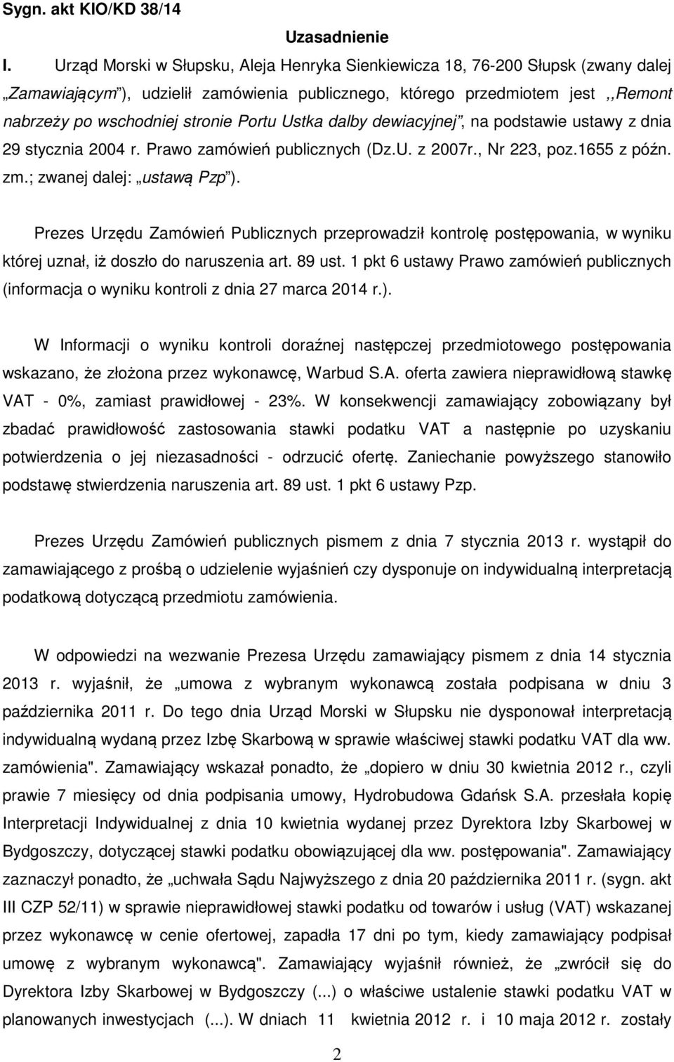 Portu Ustka dalby dewiacyjnej, na podstawie ustawy z dnia 29 stycznia 2004 r. Prawo zamówień publicznych (Dz.U. z 2007r., Nr 223, poz.1655 z późn. zm.; zwanej dalej: ustawą Pzp ).
