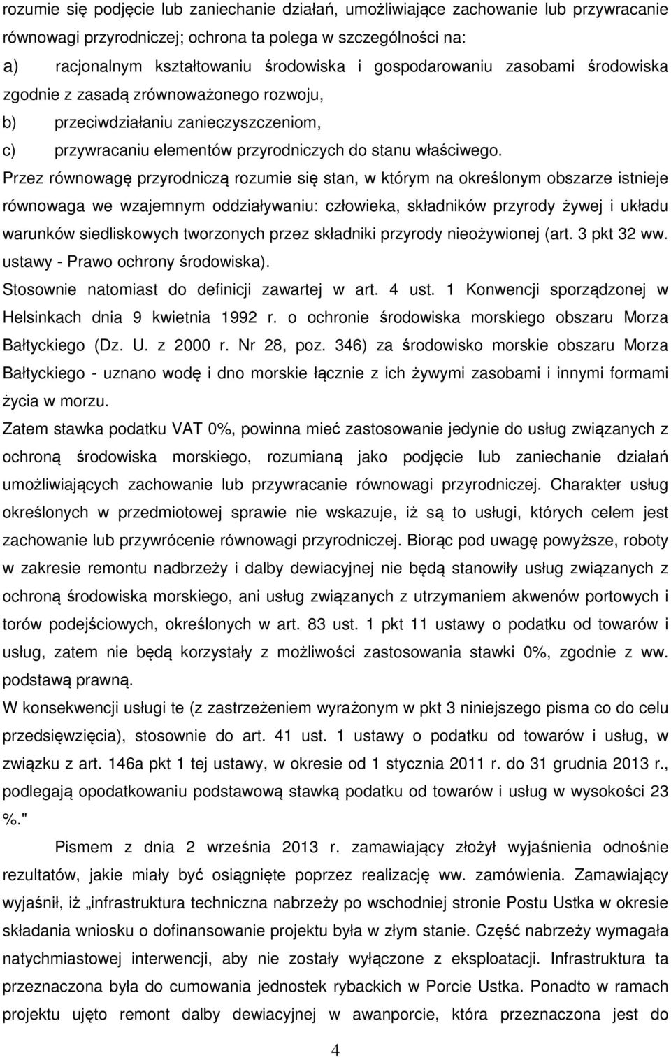 Przez równowagę przyrodniczą rozumie się stan, w którym na określonym obszarze istnieje równowaga we wzajemnym oddziaływaniu: człowieka, składników przyrody żywej i układu warunków siedliskowych