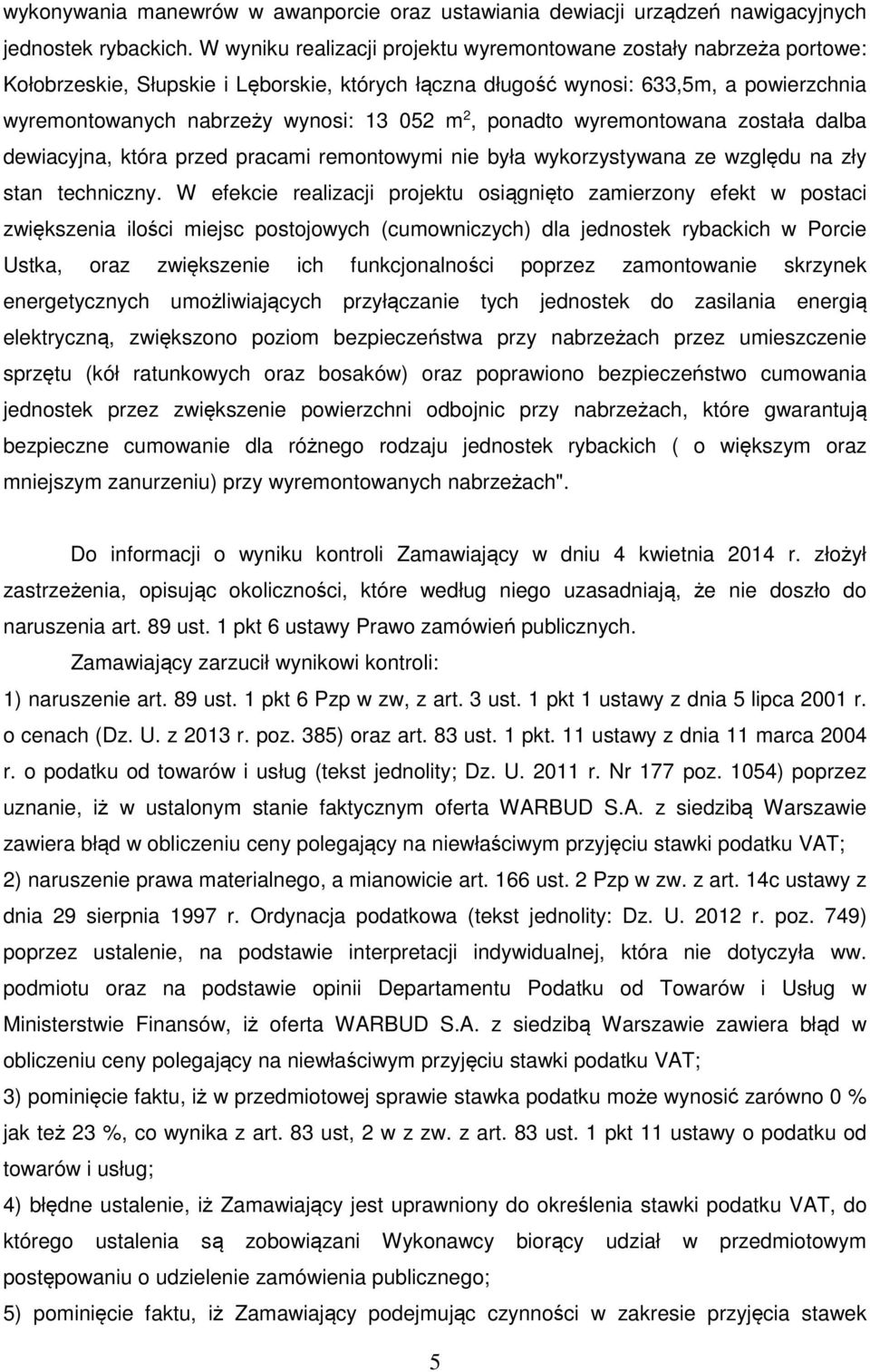 m 2, ponadto wyremontowana została dalba dewiacyjna, która przed pracami remontowymi nie była wykorzystywana ze względu na zły stan techniczny.