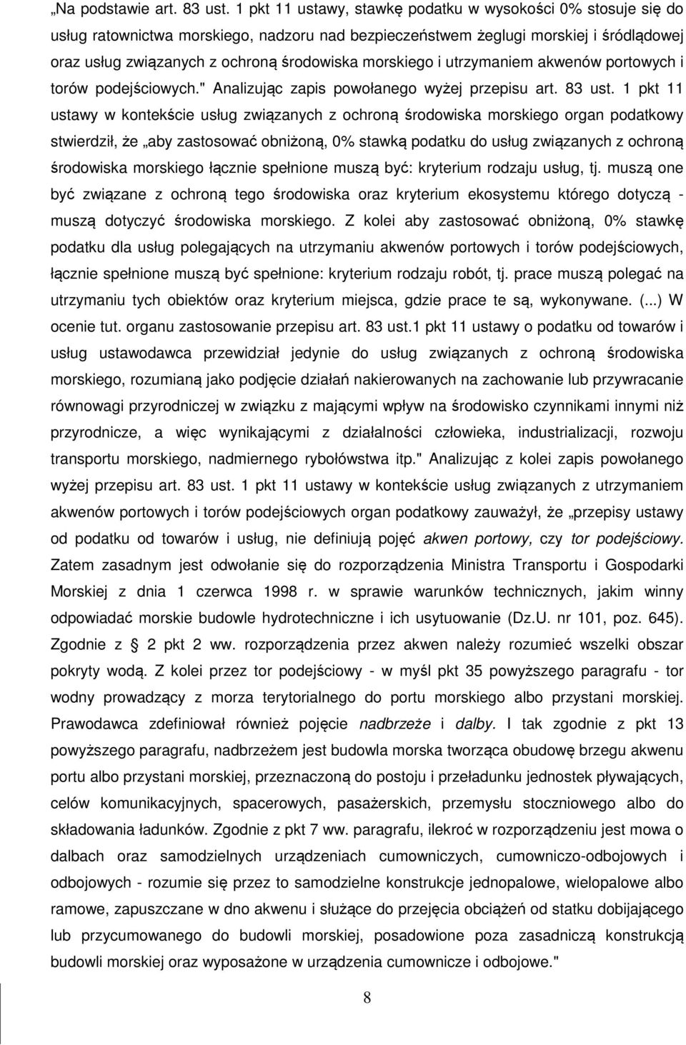 morskiego i utrzymaniem akwenów portowych i torów podejściowych." Analizując zapis powołanego wyżej przepisu art. 83 ust.