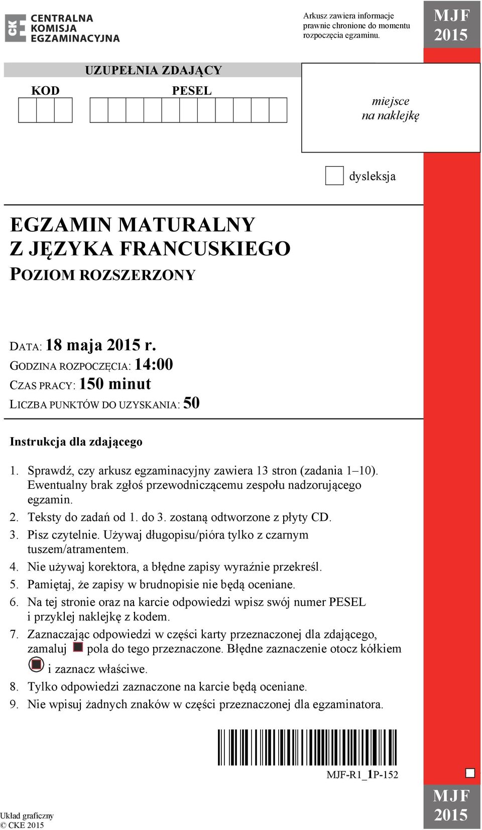 GODZINA ROZPOCZĘCIA: 14:00 CZAS PRACY: 150 minut LICZBA PUNKTÓW DO UZYSKANIA: 50 Instrukcja dla zdającego 1. Sprawdź, czy arkusz egzaminacyjny zawiera 13 stron (zadania 1 10).