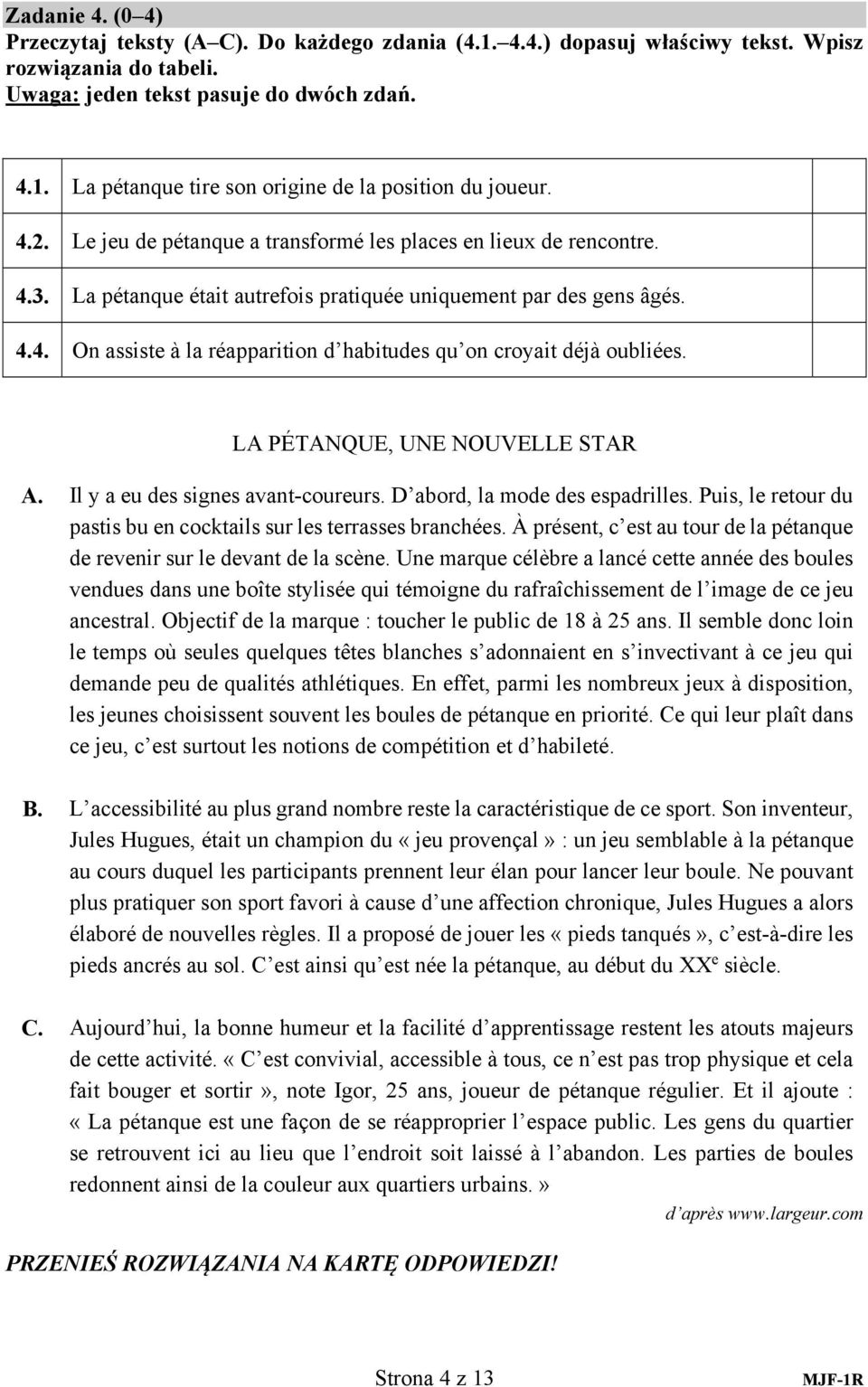 LA PÉTANQUE, UNE NOUVELLE STAR A. Il y a eu des signes avant-coureurs. D abord, la mode des espadrilles. Puis, le retour du pastis bu en cocktails sur les terrasses branchées.