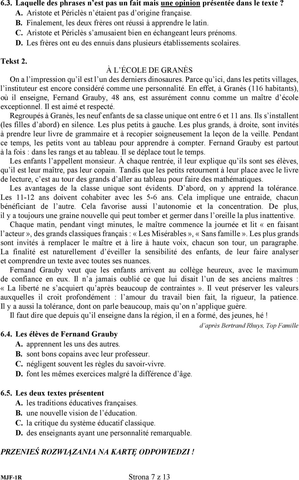 Les frères ont eu des ennuis dans plusieurs établissements scolaires. Tekst 2. À L ÉCOLE DE GRANÈS On a l impression qu il est l un des derniers dinosaures.
