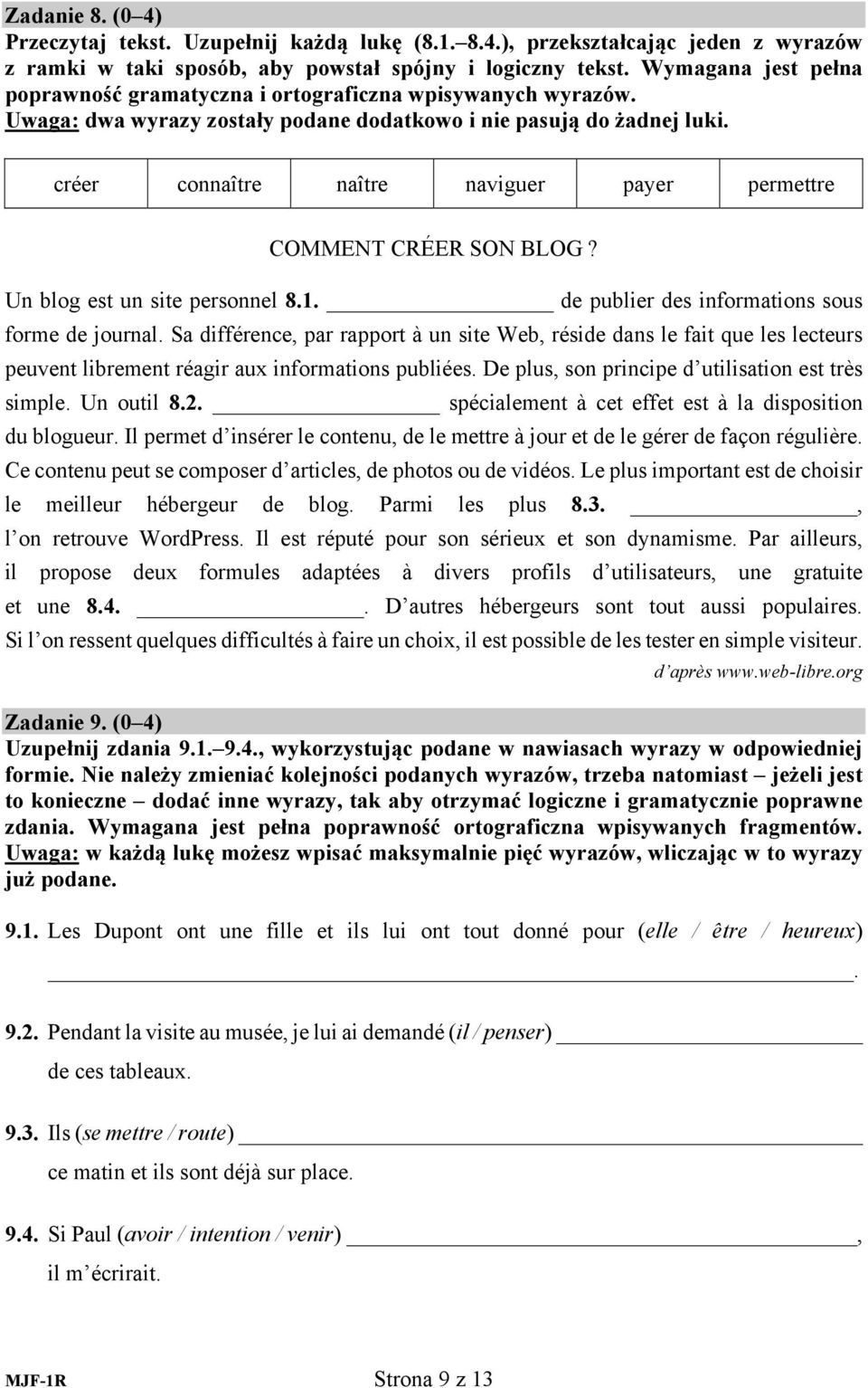 créer connaître naître naviguer payer permettre COMMENT CRÉER SON BLOG? Un blog est un site personnel 8.1. de publier des informations sous forme de journal.