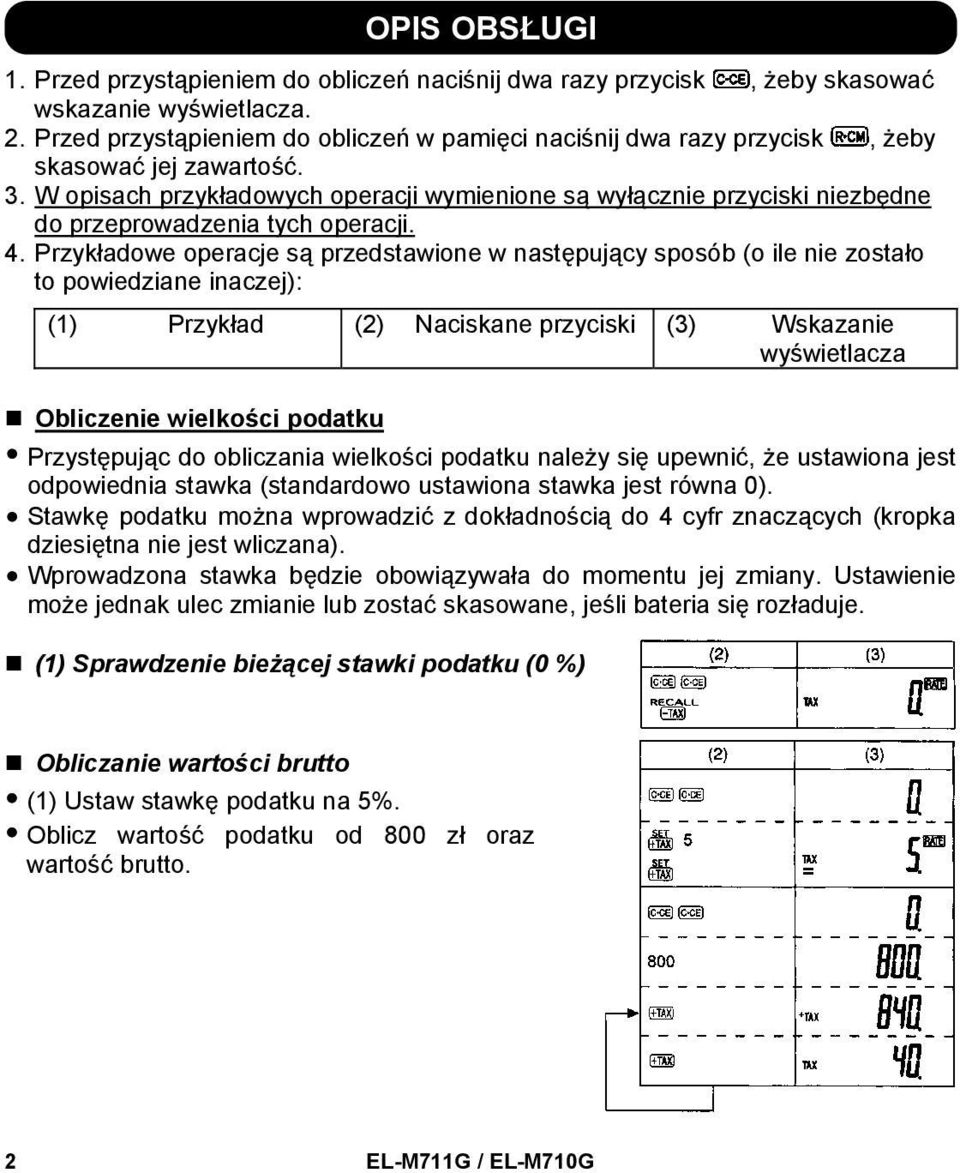 W opisach przykładowych operacji wymienione są wyłącznie przyciski niezbędne do przeprowadzenia tych operacji. 4.