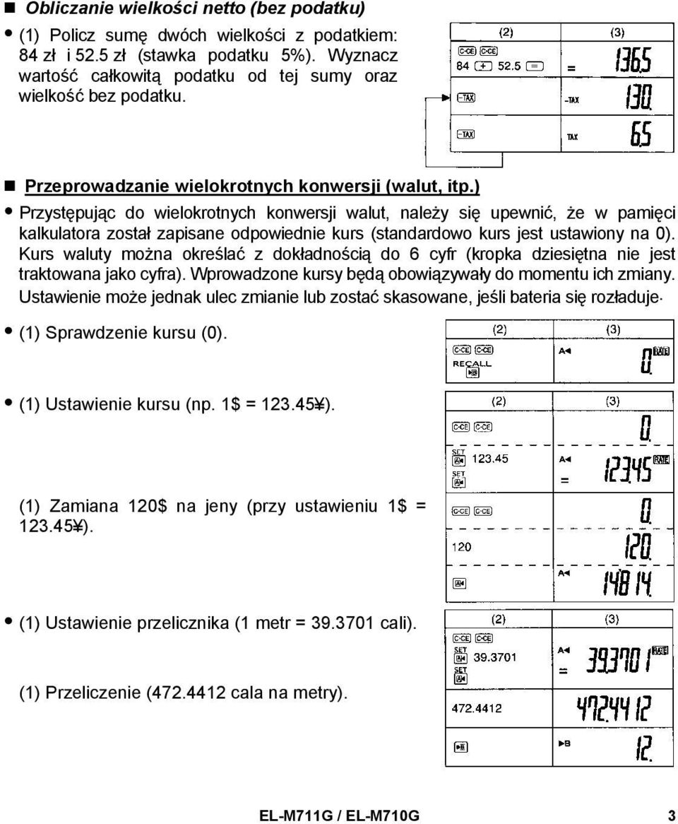 ) Przystępując do wielokrotnych konwersji walut, należy się upewnić, że w pamięci kalkulatora został zapisane odpowiednie kurs (standardowo kurs jest ustawiony na 0).