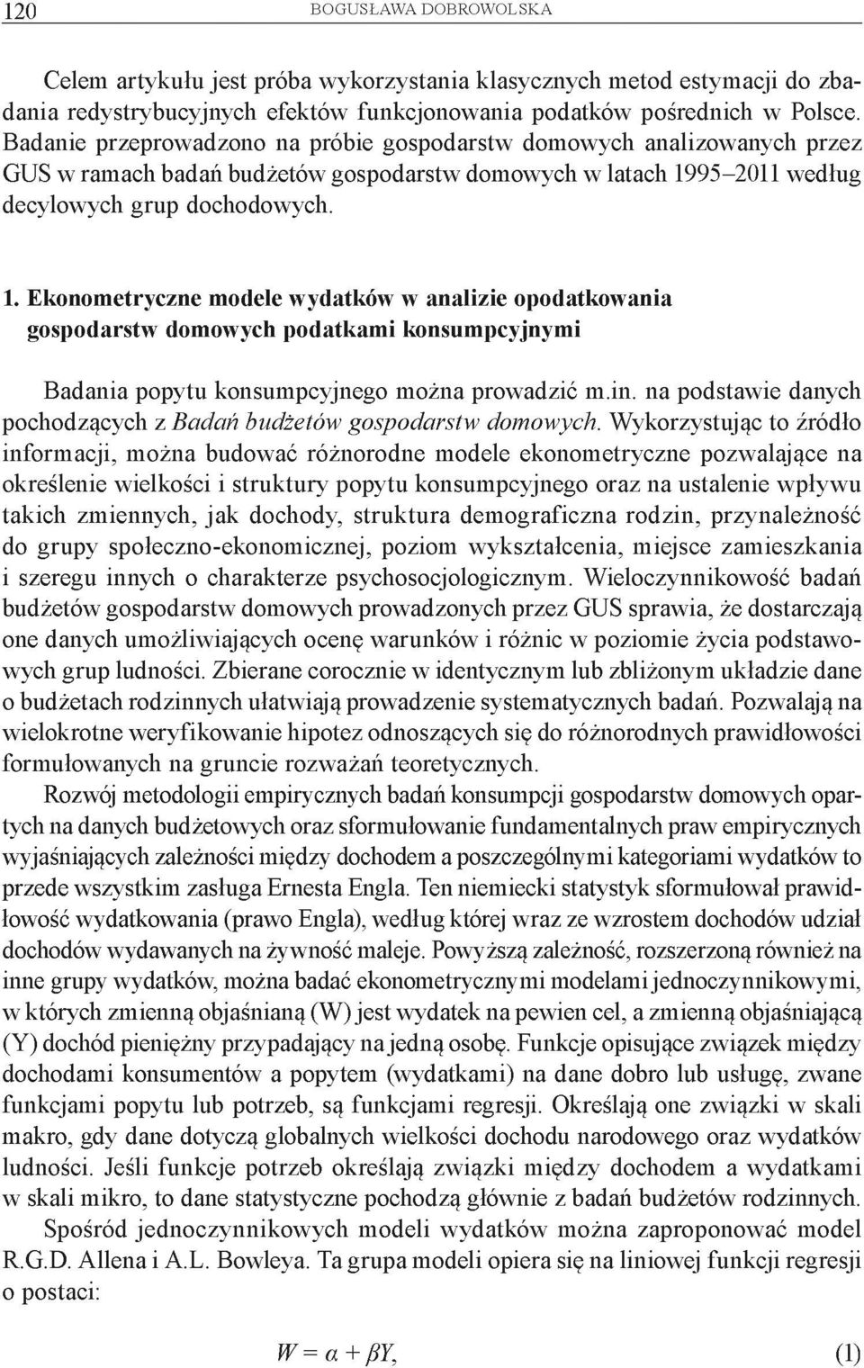 95-2011 według decylowych grup dochodowych. 1. Ekonometryczne modele wydatków w analizie opodatkowania gospodarstw domowych podatkami konsumpcyjnymi Badania popytu konsumpcyjnego można prowadzić m.in.